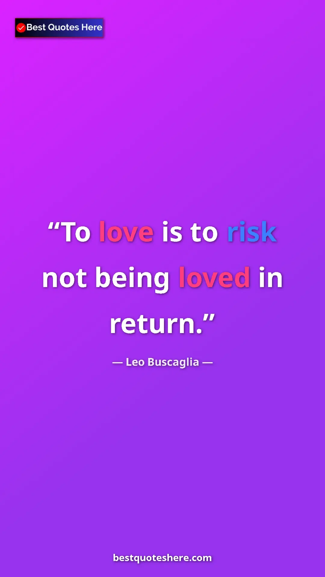Pinterest quote poster by Leo Buscaglia: "To love is to risk not being loved in return."
