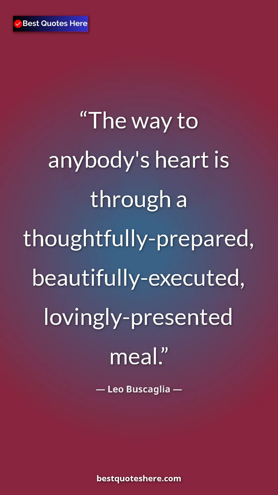 Pinterest quote poster by Leo Buscaglia: "The way to anybody's heart is through a..."