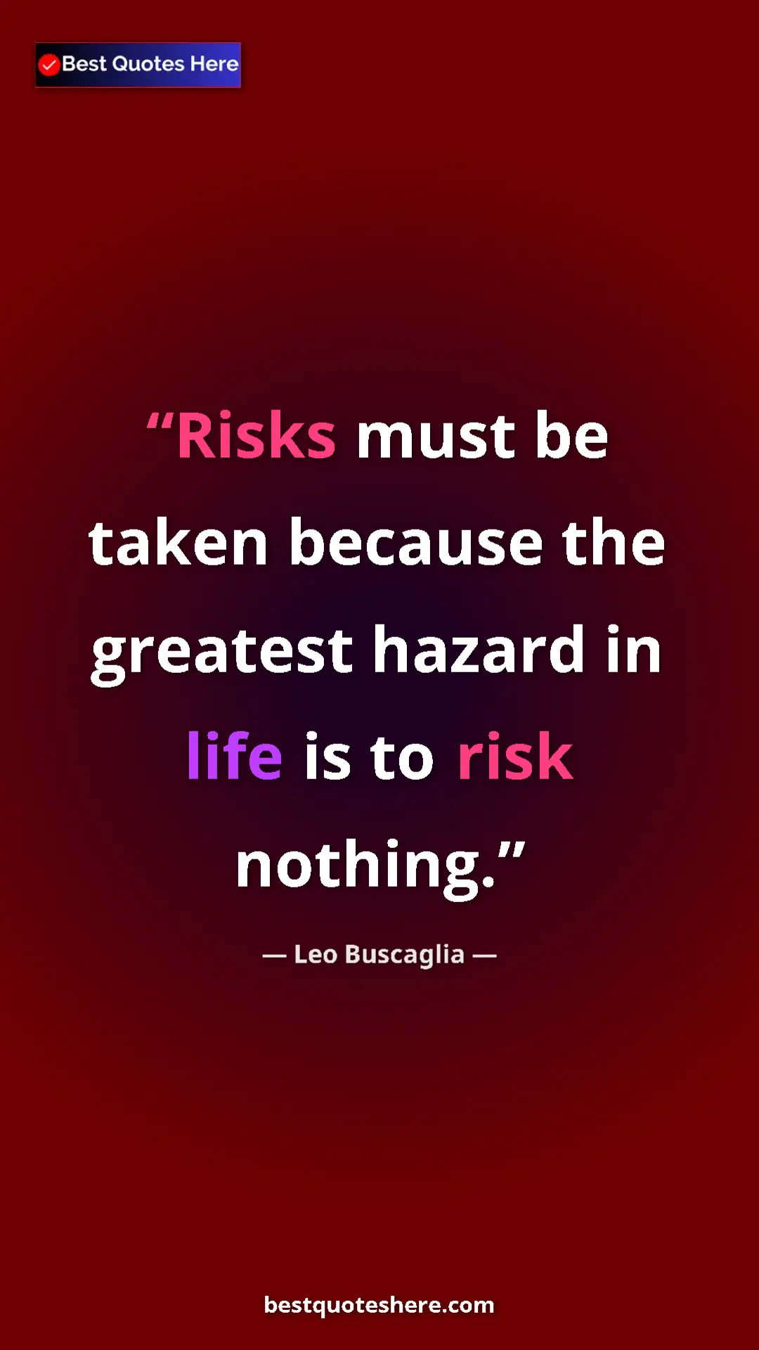Pinterest quote poster by Leo Buscaglia: "Risks must be taken because the greatest hazard in life is..."