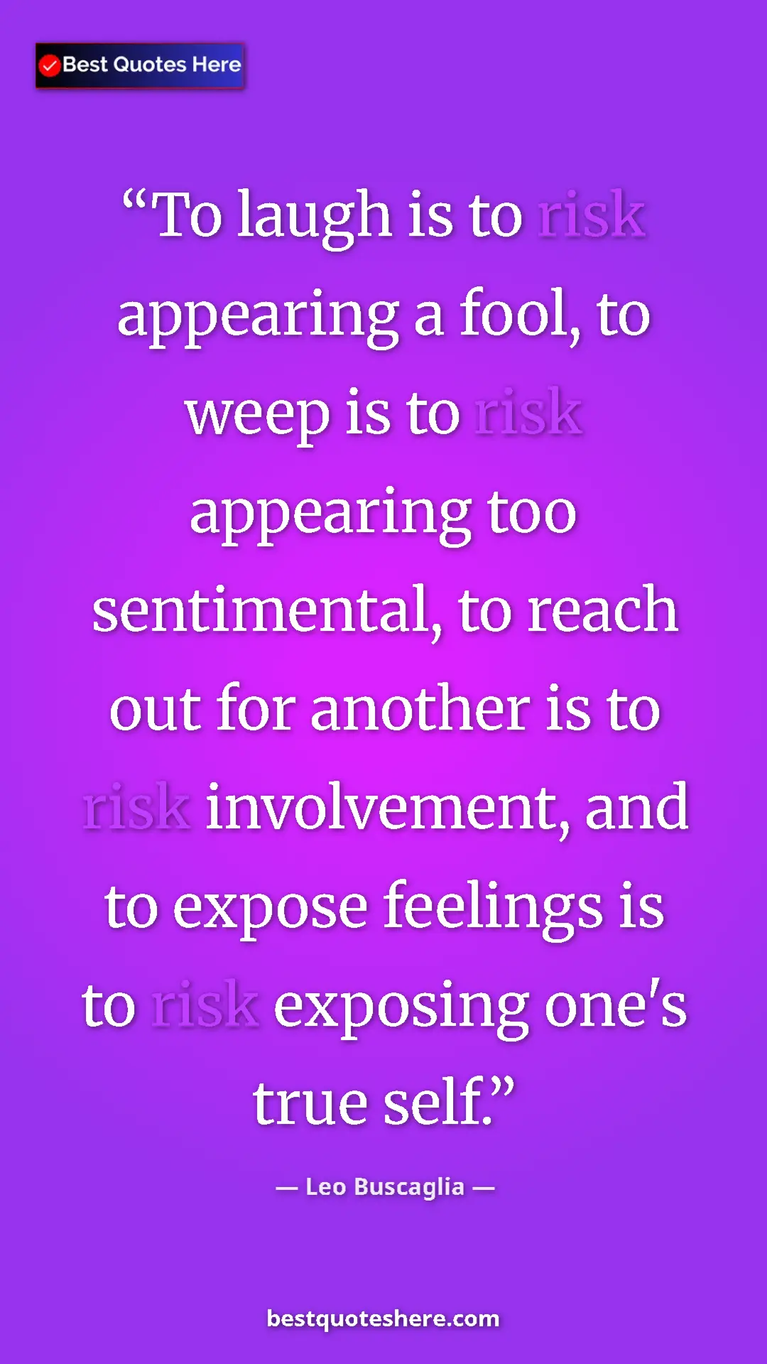 Pinterest quote poster by Leo Buscaglia: "To laugh is to risk appearing a fool, to weep is to risk..."