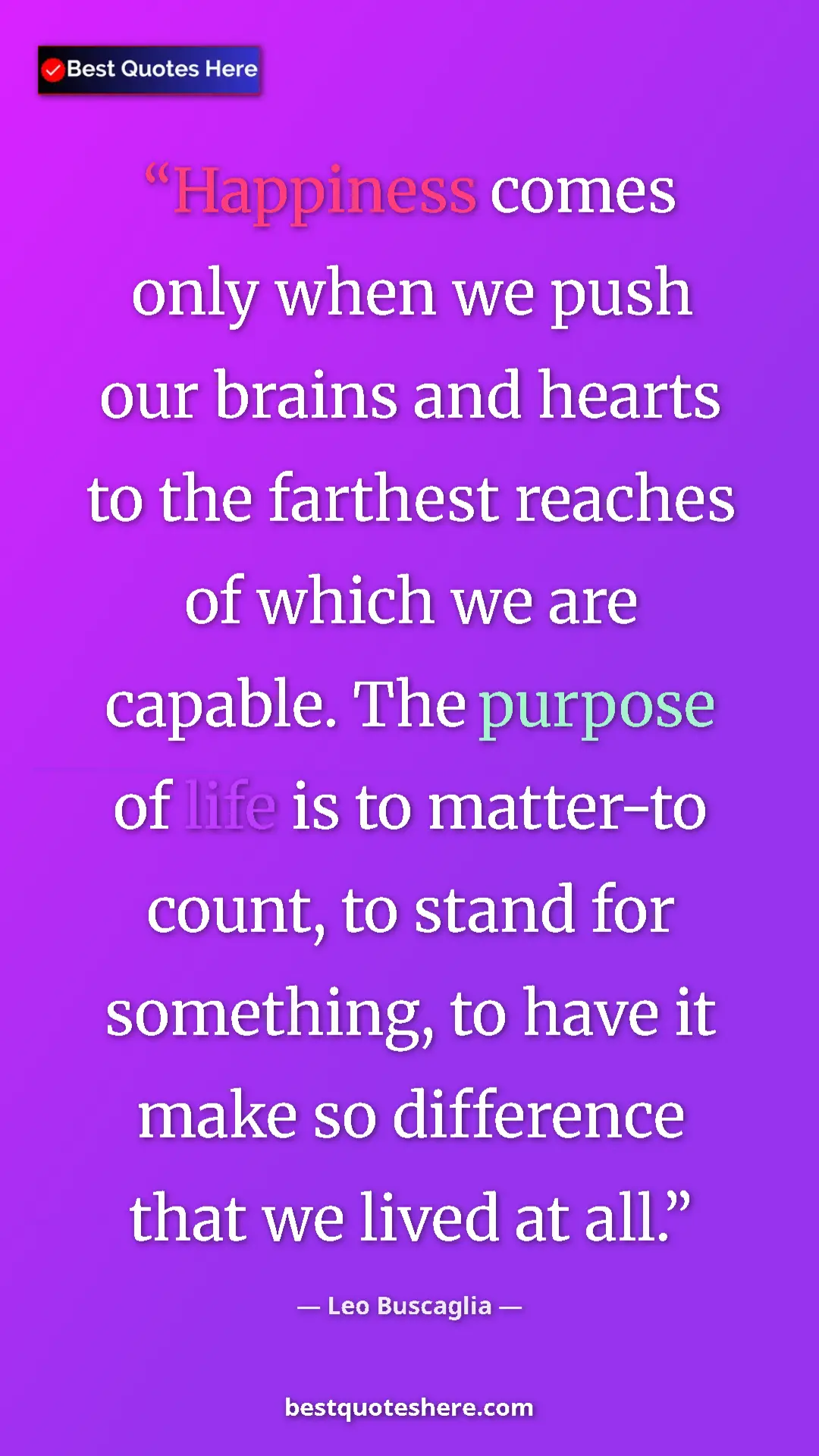Pinterest quote poster by Leo Buscaglia: "Happiness comes only when we push our brains and hearts to..."