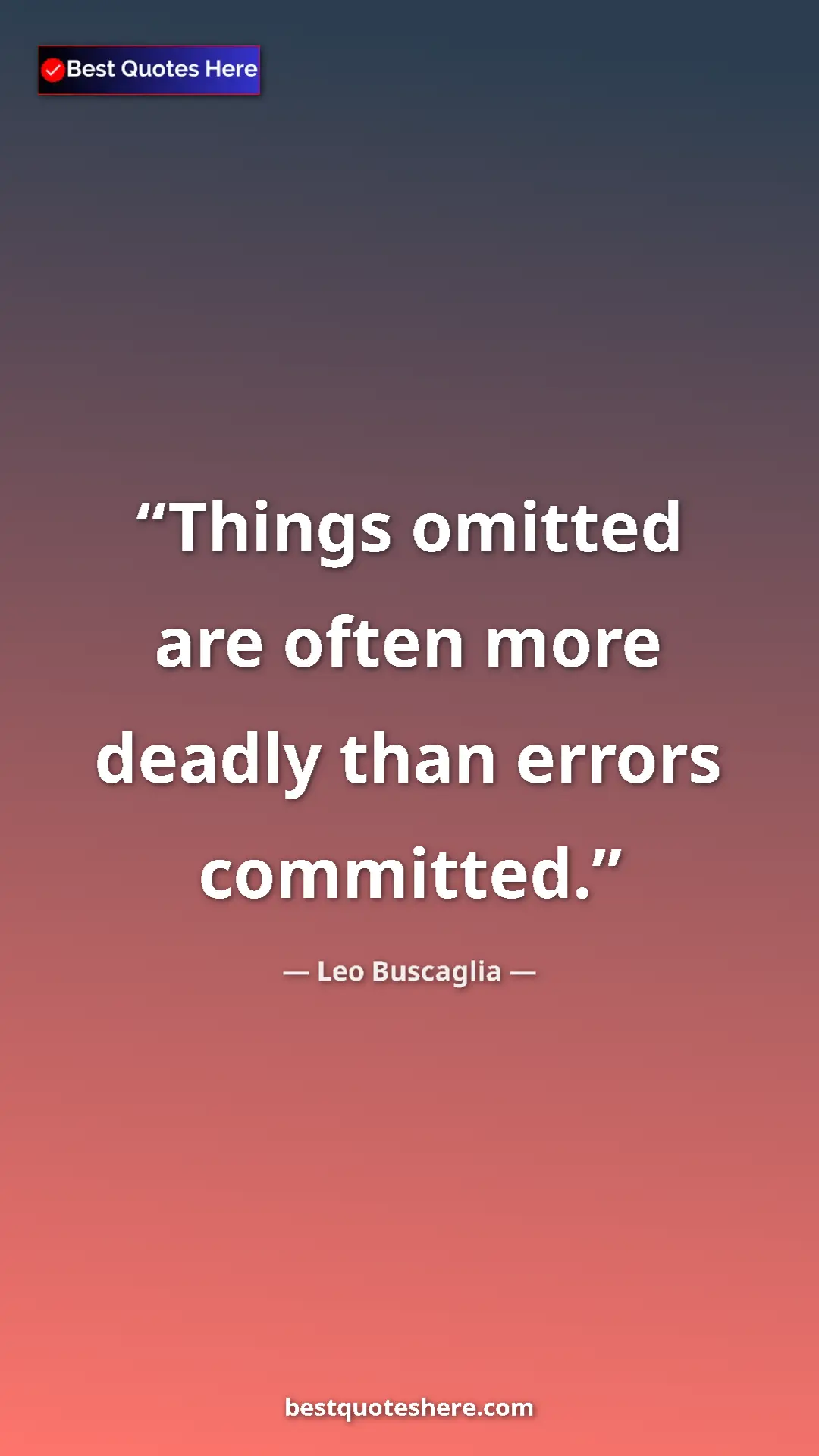 Pinterest quote poster by Leo Buscaglia: "Things omitted are often more deadly than errors committed."