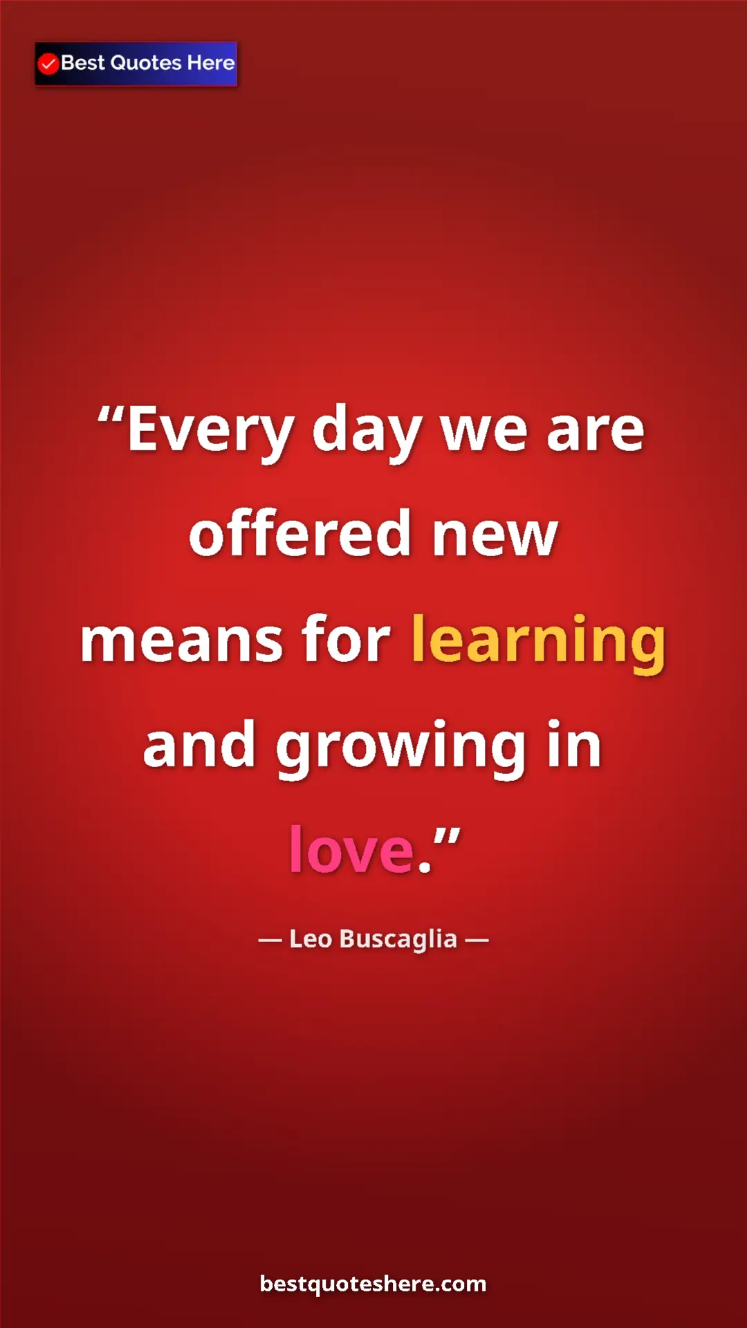Pinterest quote poster by Leo Buscaglia: "Every day we are offered new means for learning and growing..."