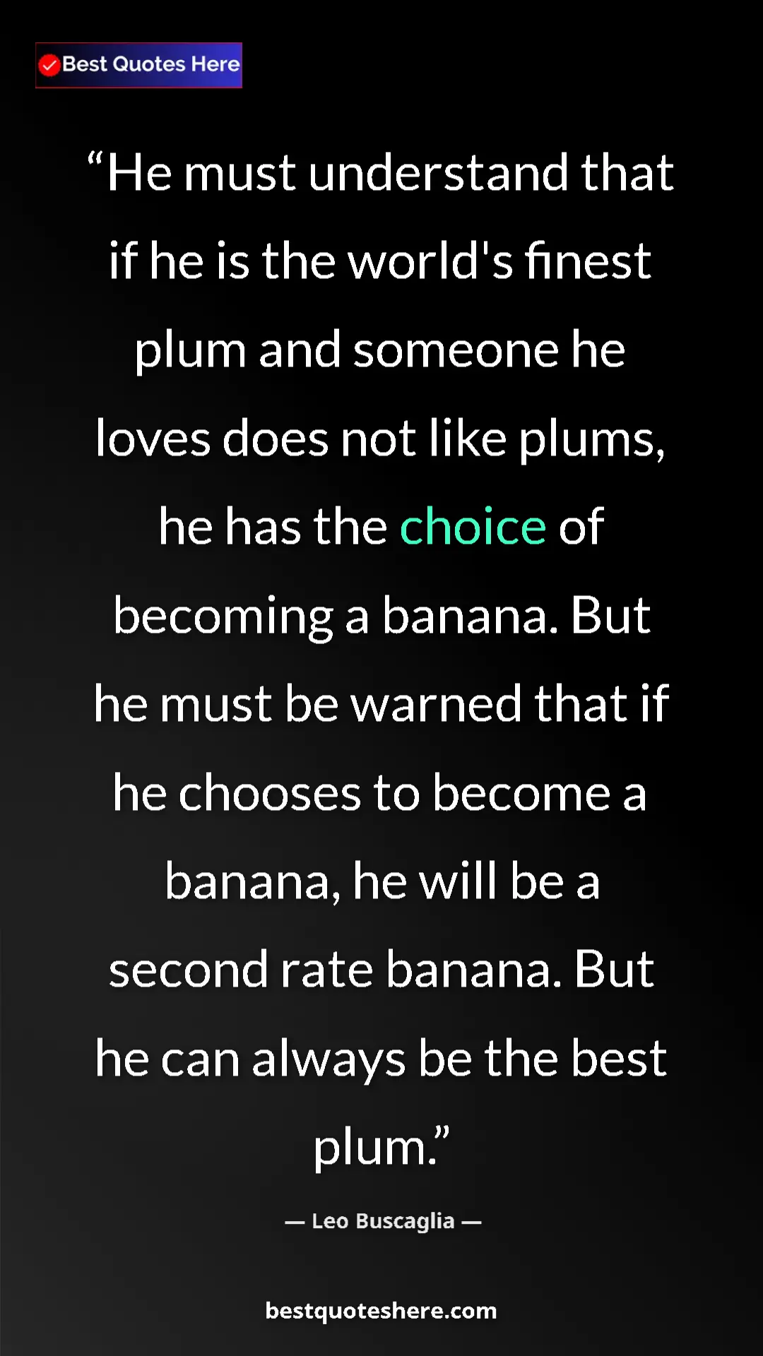 Leo Buscaglia Quote Card: "He must understand that if he is the world's finest plum..." Pinterest quote poster by Leo Buscaglia: "He must understand that if he is the world's finest plum..."