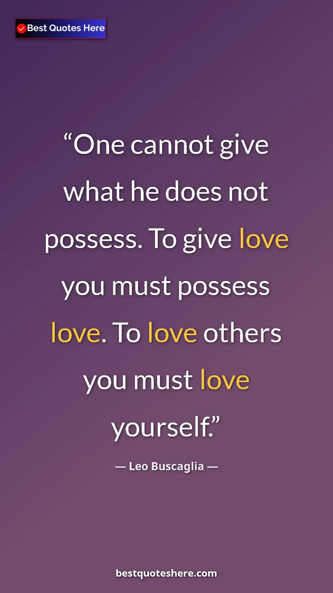 Pinterest quote poster by Leo Buscaglia: "One cannot give what he does not possess. To give love you..."