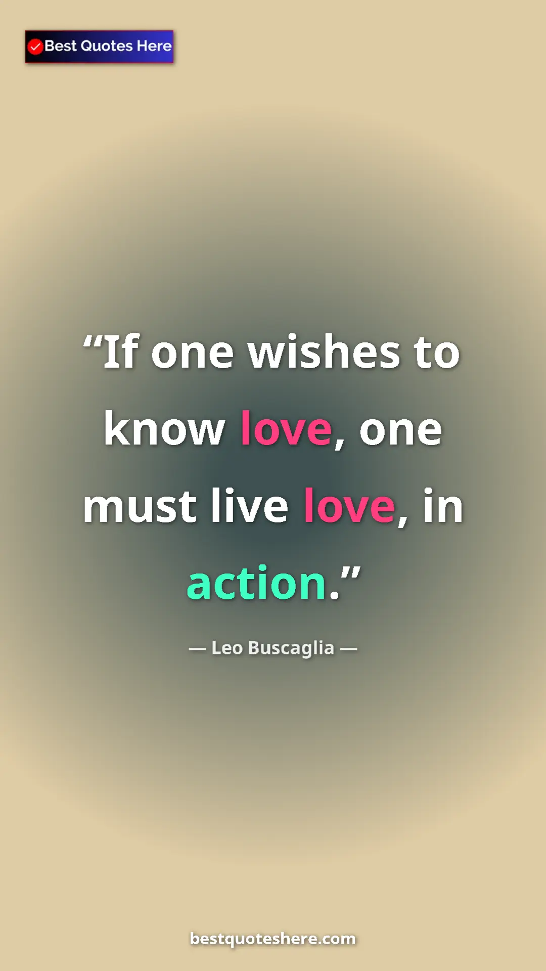 Pinterest quote poster by Leo Buscaglia: "If one wishes to know love, one must live love, in action."