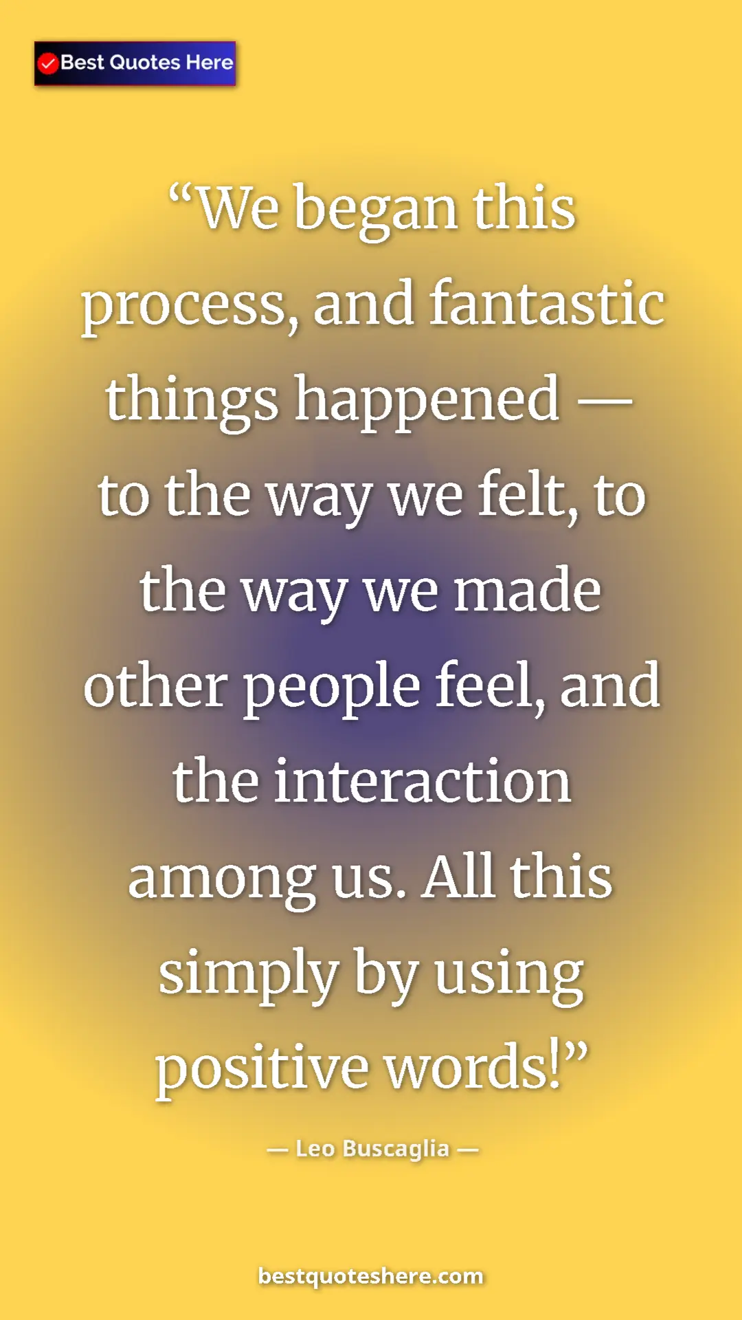 Pinterest quote poster by Leo Buscaglia: "We began this process, and fantastic things happened — to..."