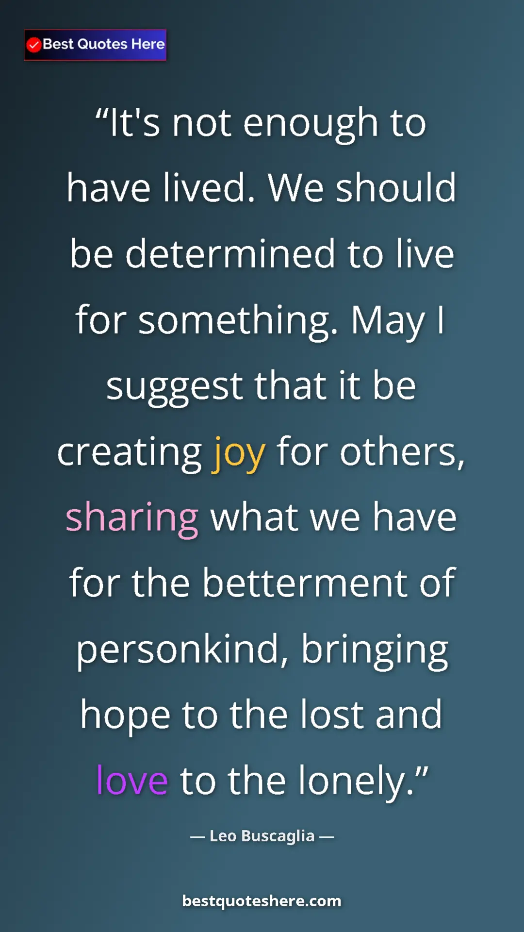 Leo Buscaglia Quote Card: "It's not enough to have lived. We should be determined to..." Pinterest quote poster by Leo Buscaglia: "It's not enough to have lived. We should be determined to..."