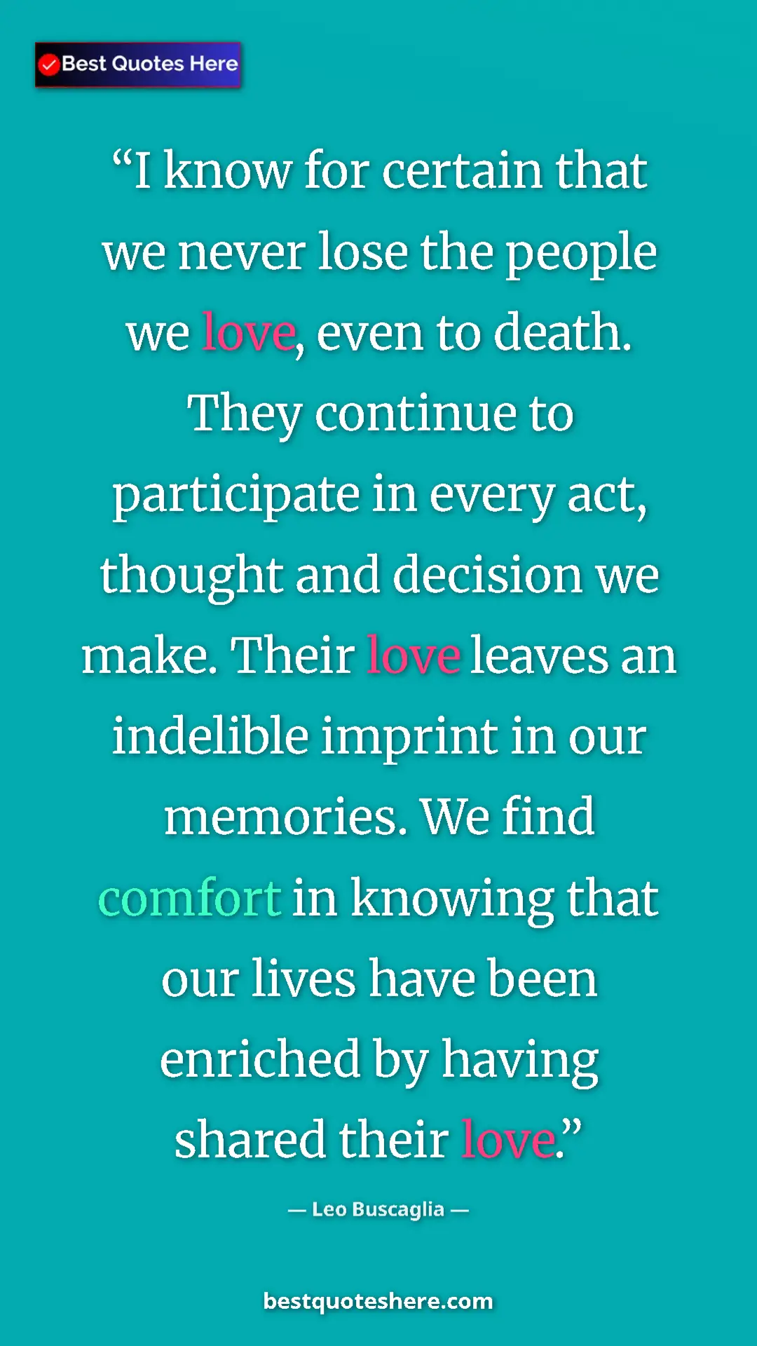 Leo Buscaglia Quote Card: "I know for certain that we never lose the people we love,..." Pinterest quote poster by Leo Buscaglia: "I know for certain that we never lose the people we love,..."