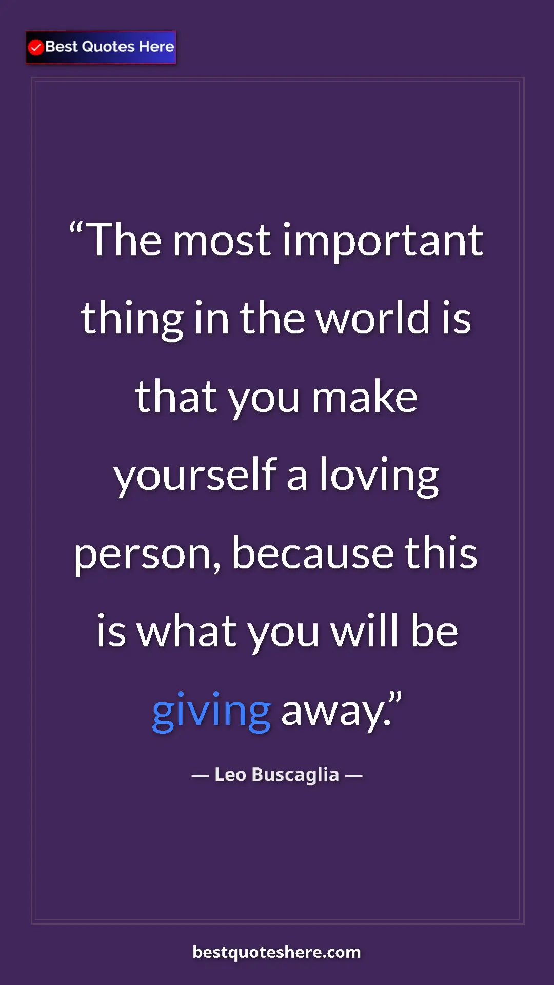 Pinterest quote poster by Leo Buscaglia: "The most important thing in the world is that you make..."