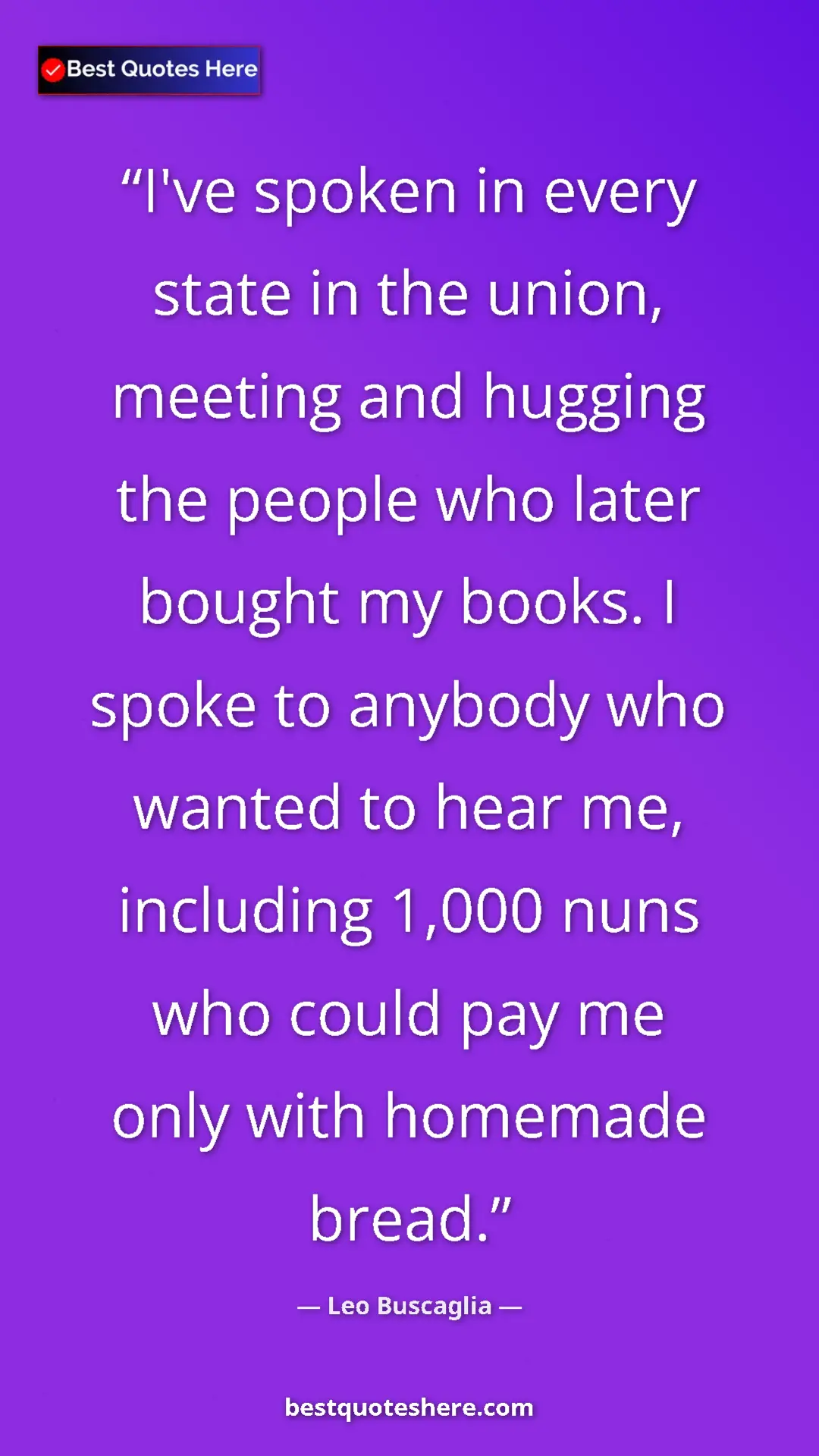 Pinterest quote poster by Leo Buscaglia: "I've spoken in every state in the union, meeting and..."