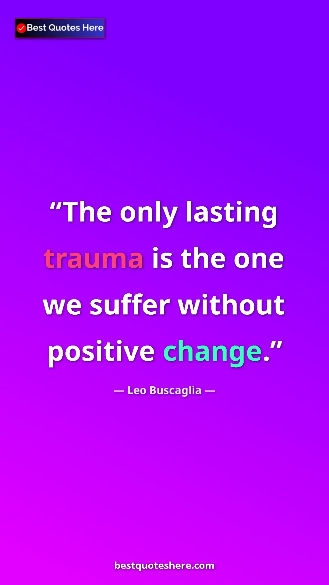 Pinterest quote poster by Leo Buscaglia: "The only lasting trauma is the one we suffer without..."