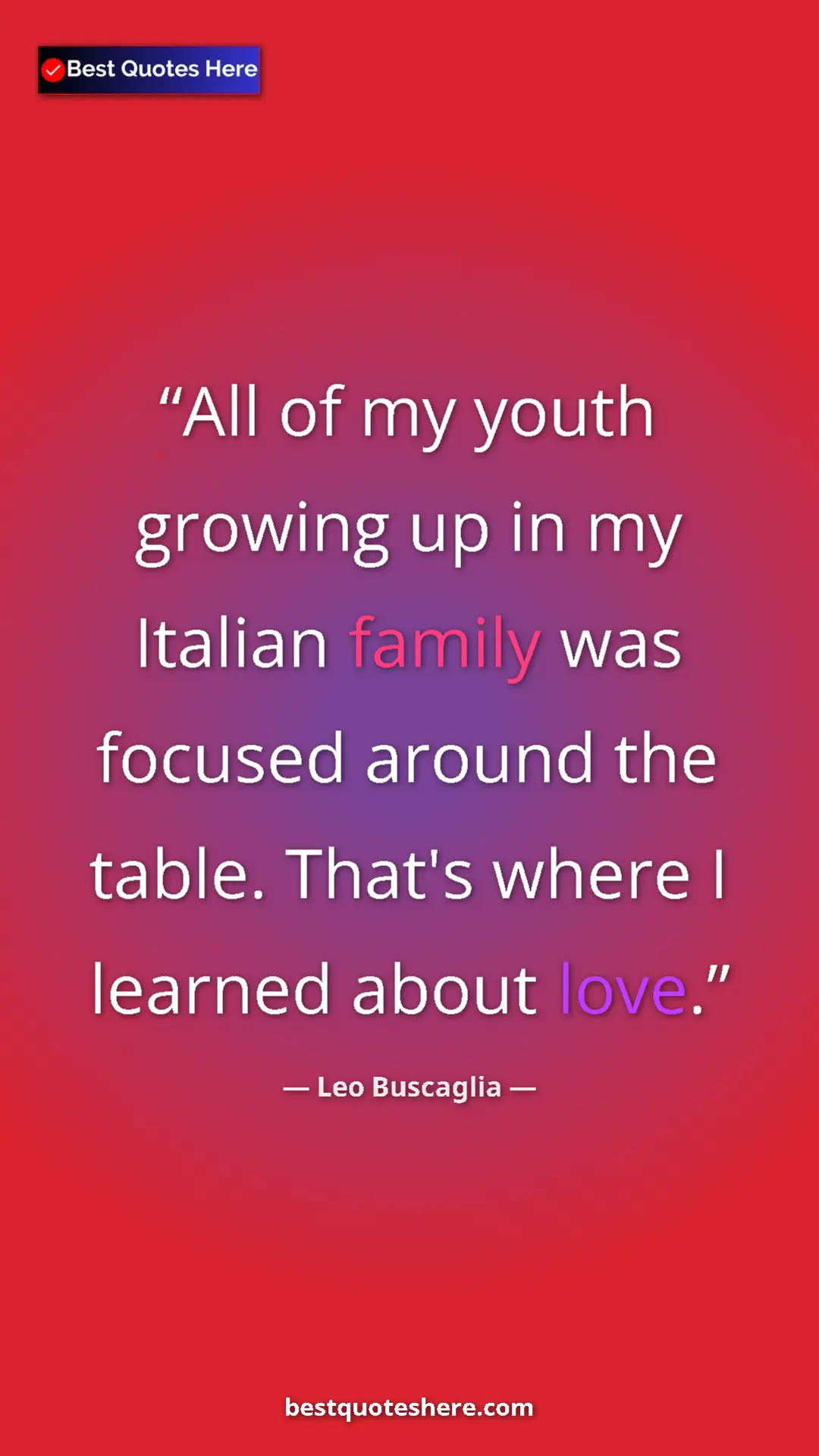 Pinterest quote poster by Leo Buscaglia: "All of my youth growing up in my Italian family was focused..."