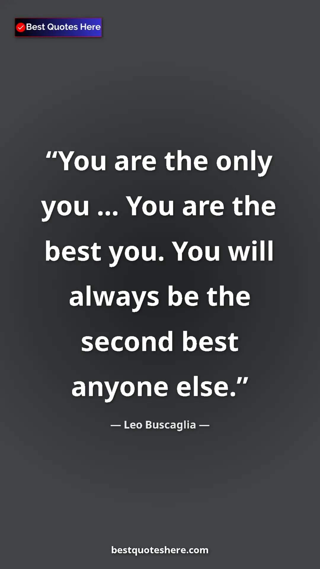 Pinterest quote poster by Leo Buscaglia: "You are the only you ... You are the best you. You will..."