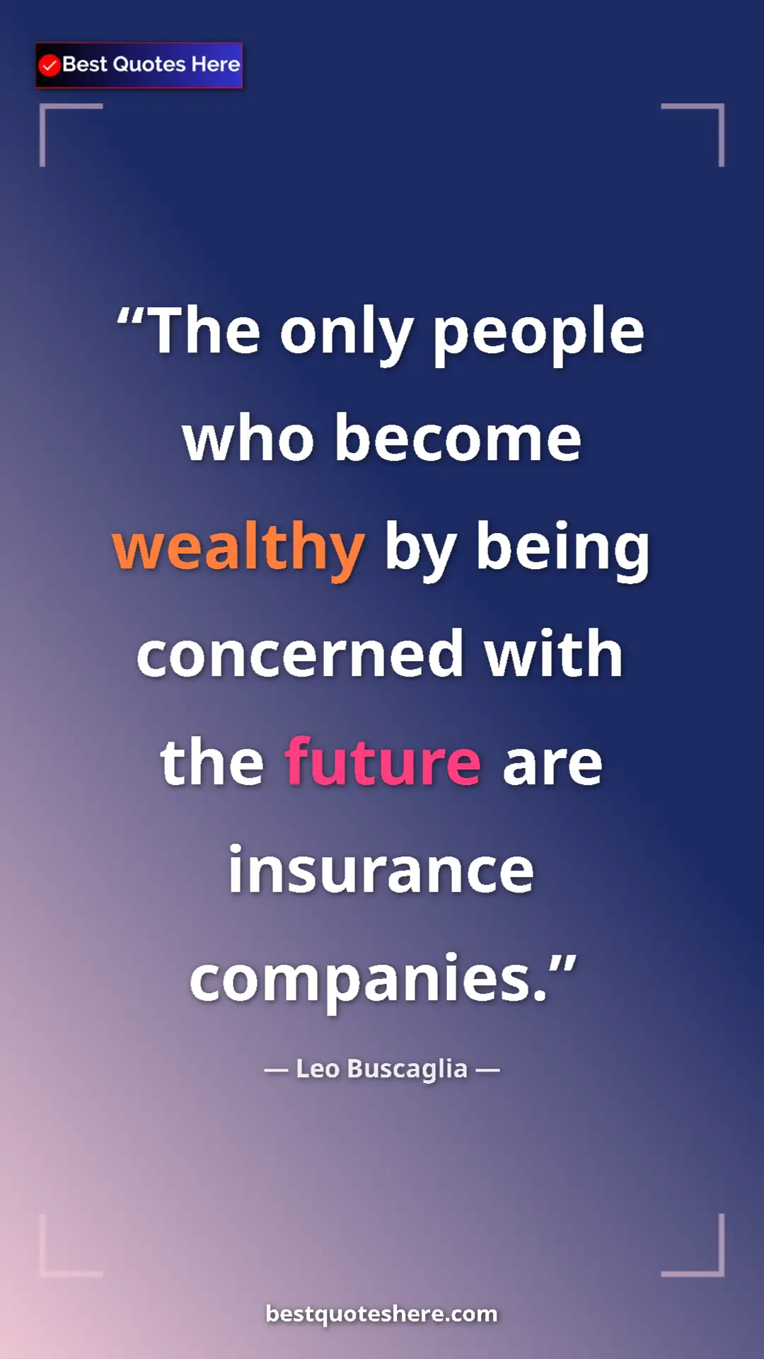 Pinterest quote poster by Leo Buscaglia: "The only people who become wealthy by being concerned with..."