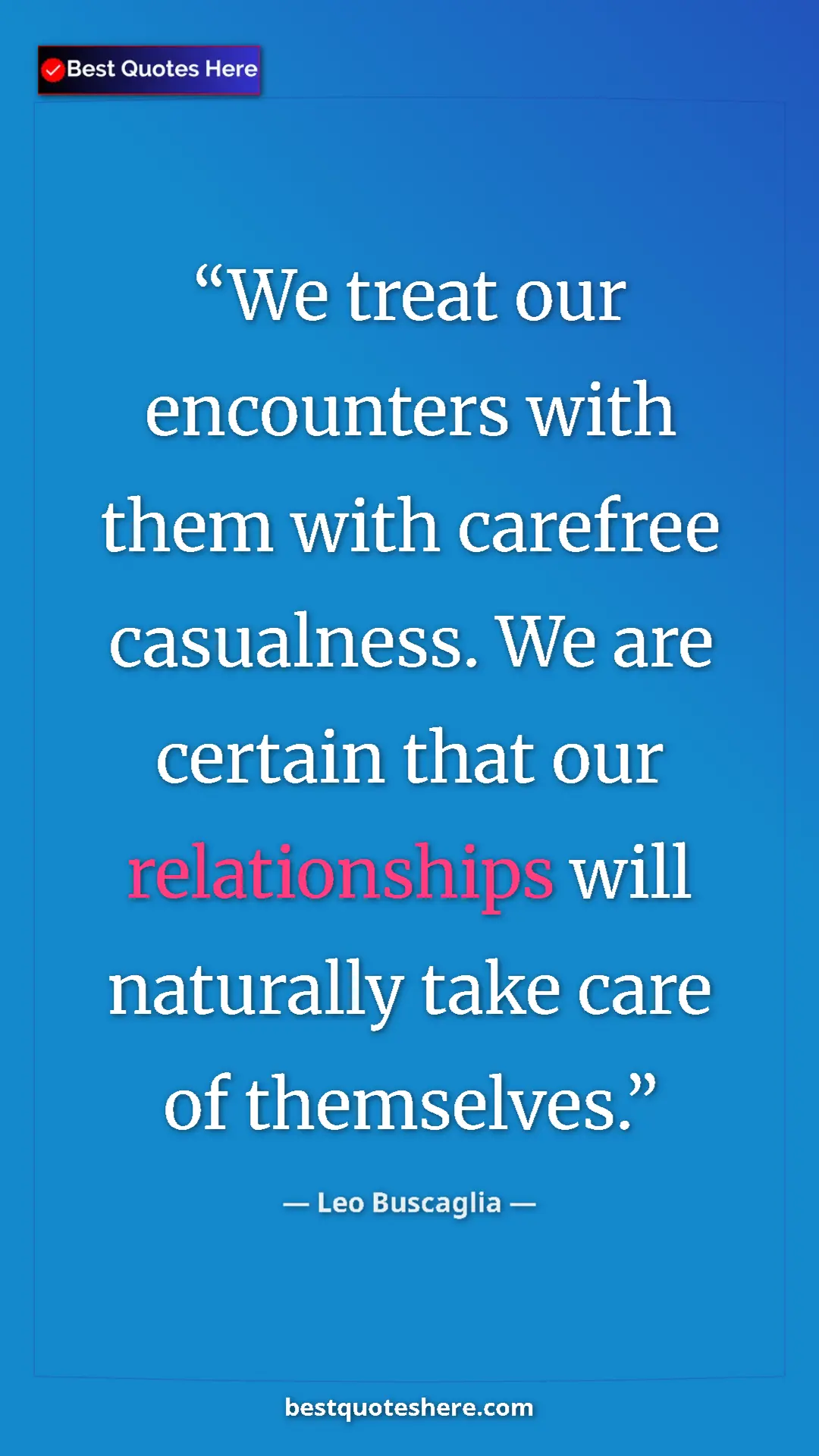Pinterest quote poster by Leo Buscaglia: "We treat our encounters with them with carefree casualness...."