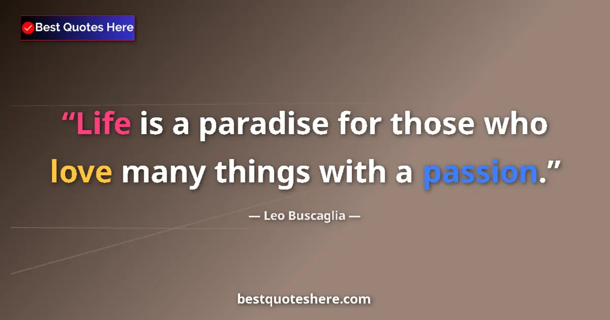 Quote by Leo Buscaglia: Life is a paradise for those who love many things
