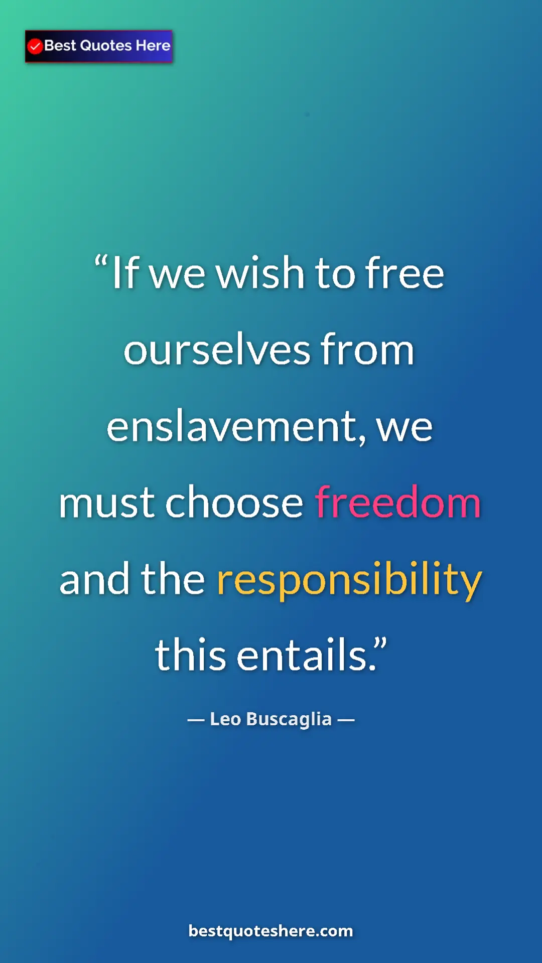 Pinterest quote poster by Leo Buscaglia: "If we wish to free ourselves from enslavement, we must..."