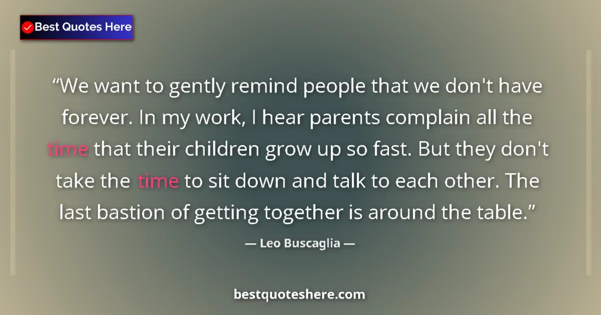 Quote by Leo Buscaglia: We want to gently remind people that we don't have