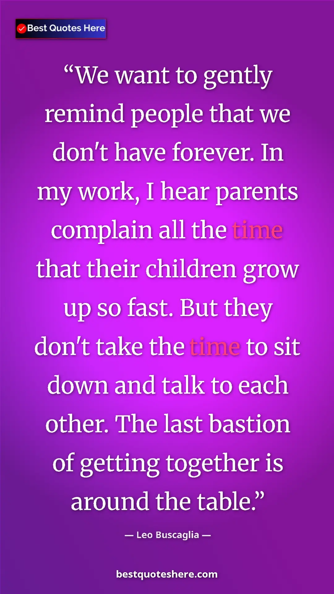 Pinterest quote poster by Leo Buscaglia: "We want to gently remind people that we don't have forever...."