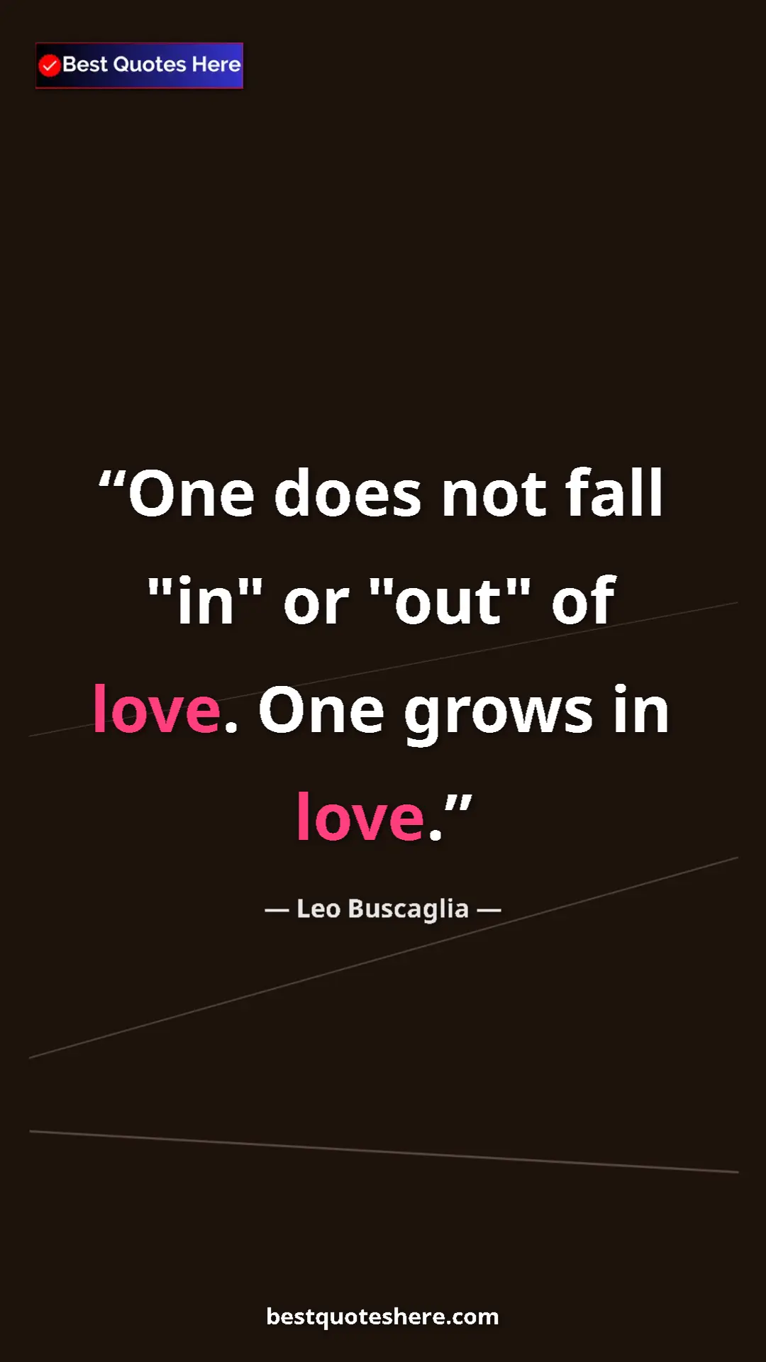 Pinterest quote poster by Leo Buscaglia: "One does not fall "in" or "out" of love. One grows in love."