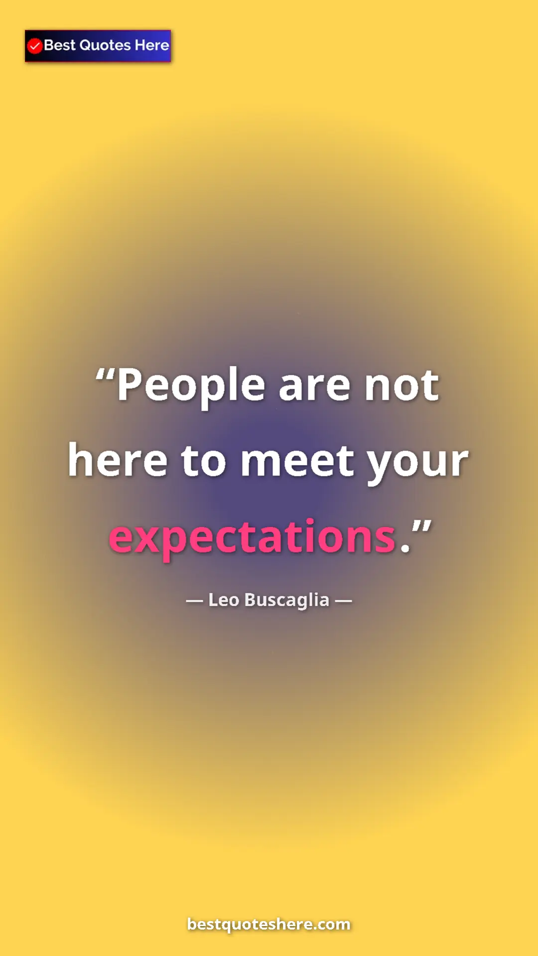 Pinterest quote poster by Leo Buscaglia: "People are not here to meet your expectations."