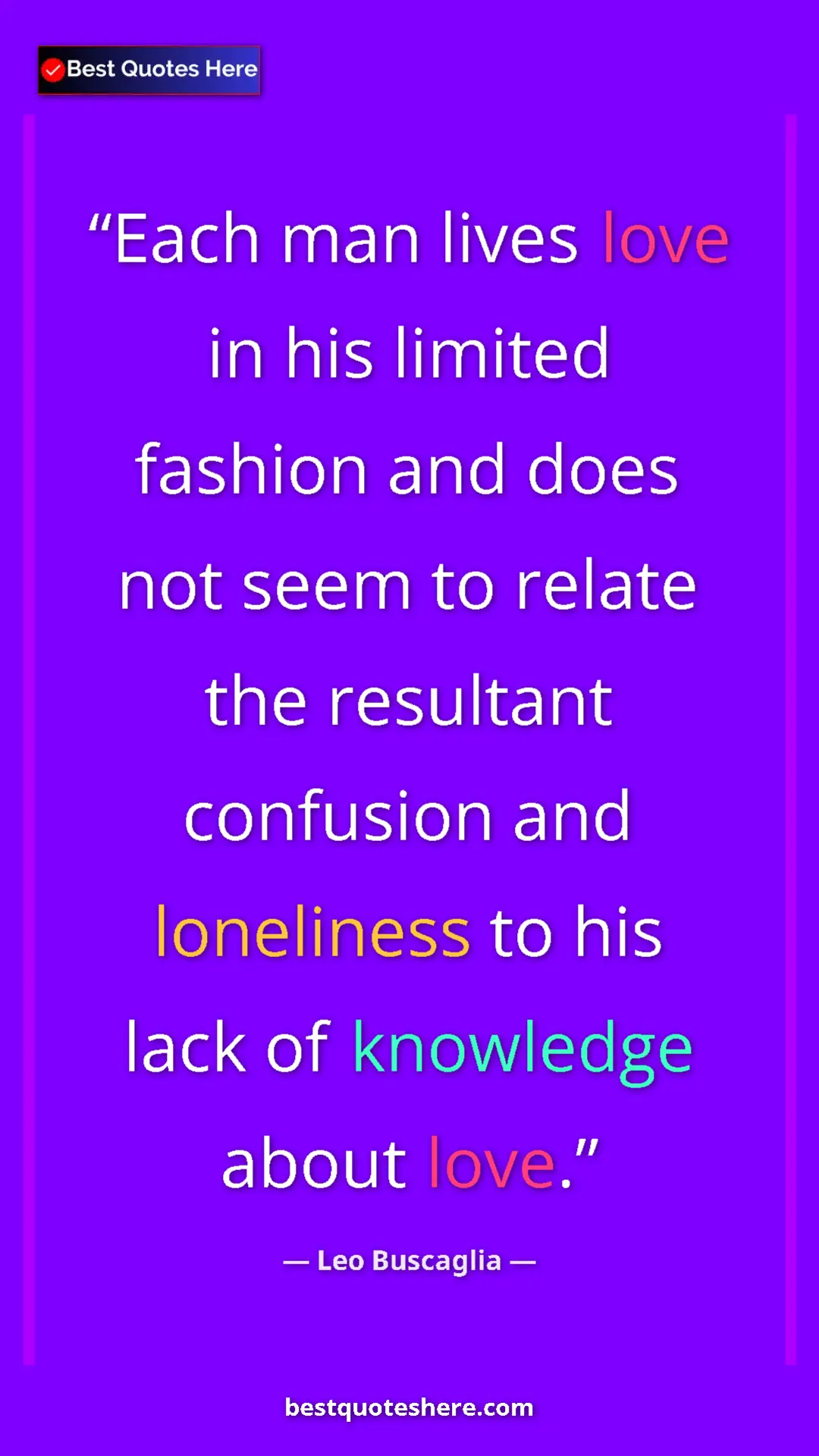 Pinterest quote poster by Leo Buscaglia: "Each man lives love in his limited fashion and does not..."