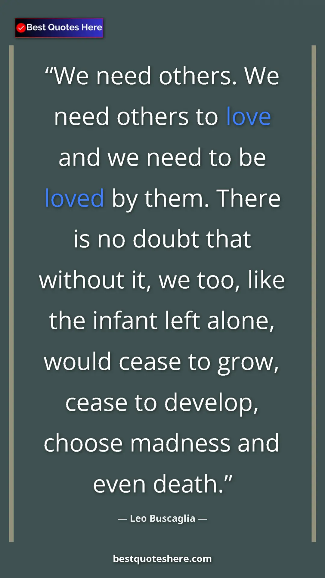 Pinterest quote poster by Leo Buscaglia: "We need others. We need others to love and we need to be..."