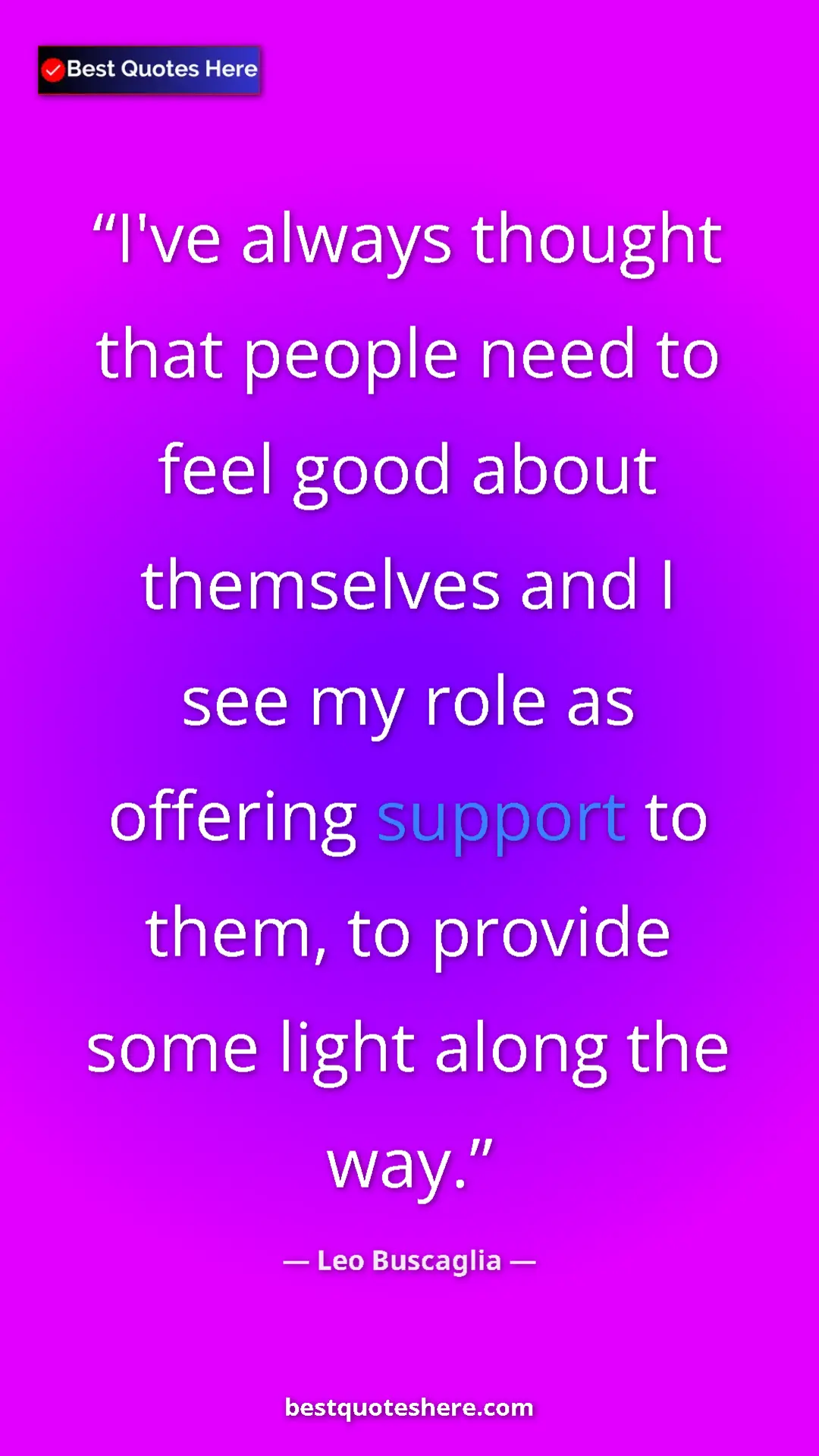 Pinterest quote poster by Leo Buscaglia: "I've always thought that people need to feel good about..."