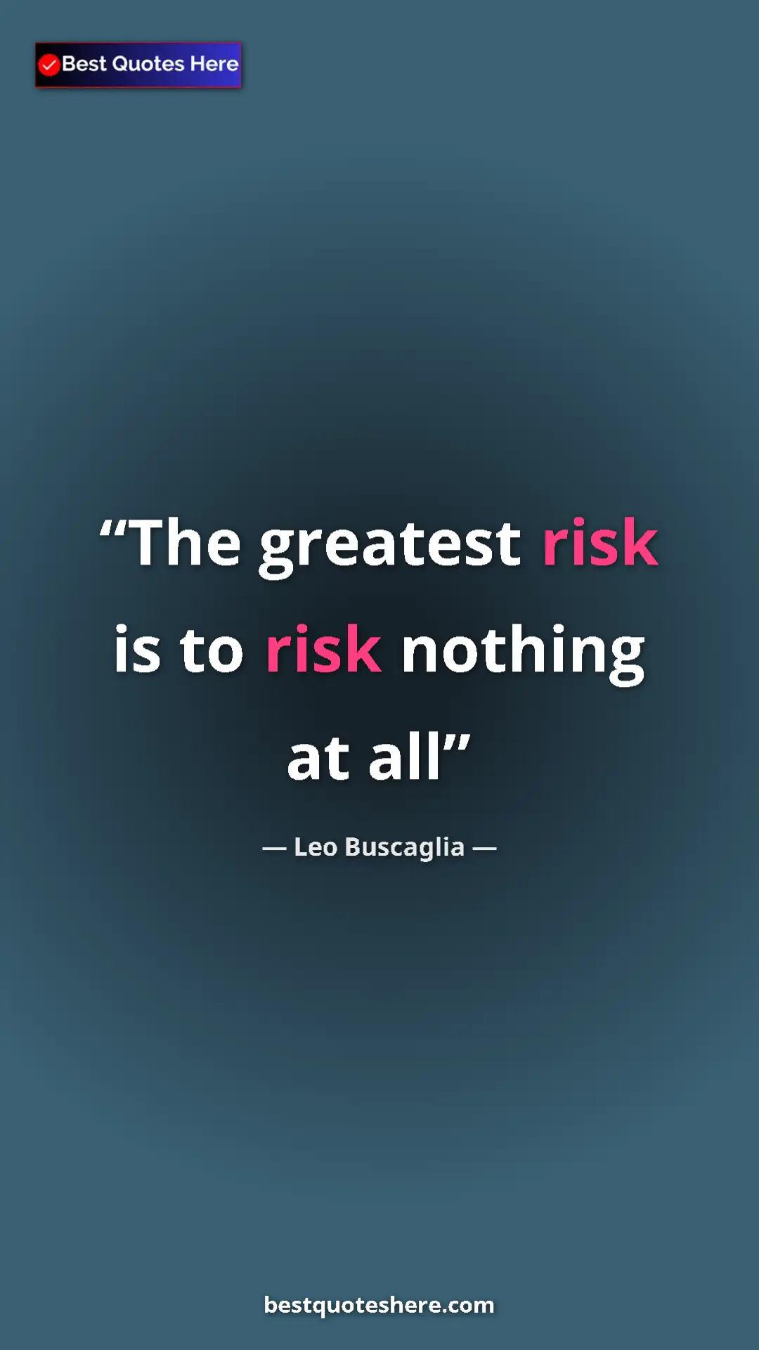 Pinterest quote poster by Leo Buscaglia: "The greatest risk is to risk nothing at all"