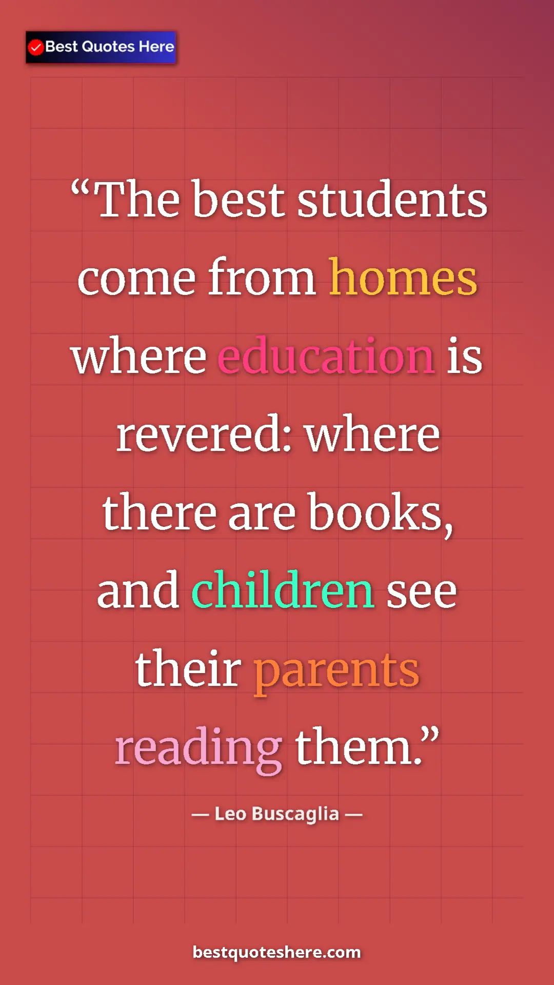 Pinterest quote poster by Leo Buscaglia: "The best students come from homes where education is..."