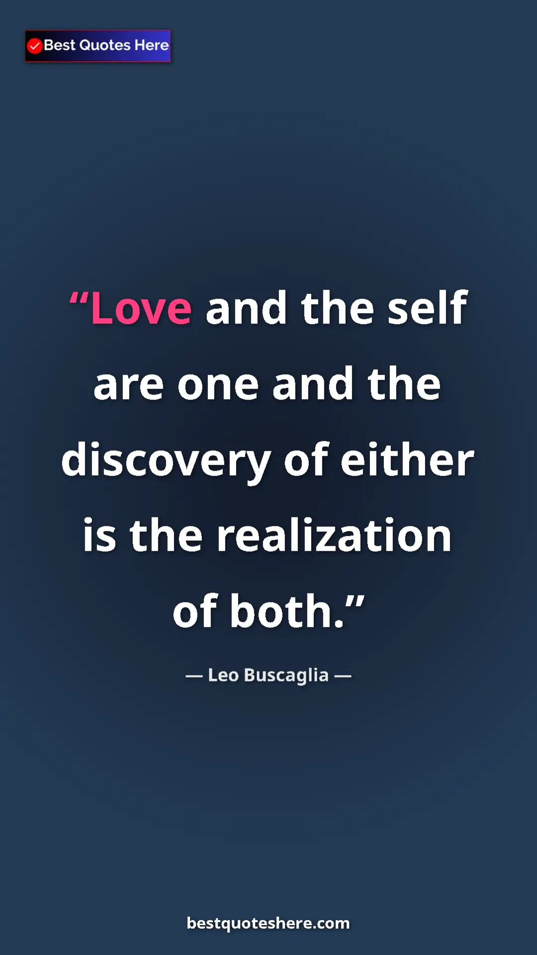 Pinterest quote poster by Leo Buscaglia: "Love and the self are one and the discovery of either is..."