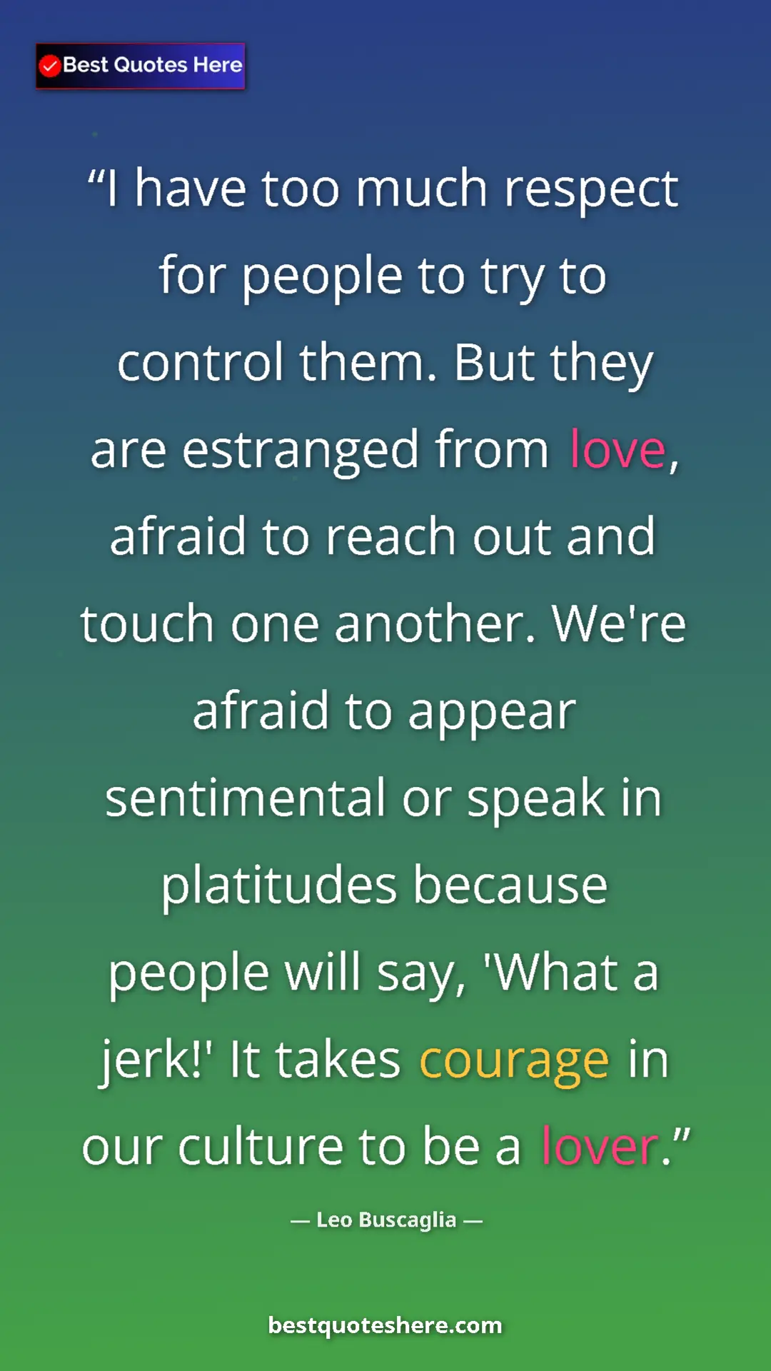 Leo Buscaglia Quote Card: "I have too much respect for people to try to control them...." Pinterest quote poster by Leo Buscaglia: "I have too much respect for people to try to control them...."