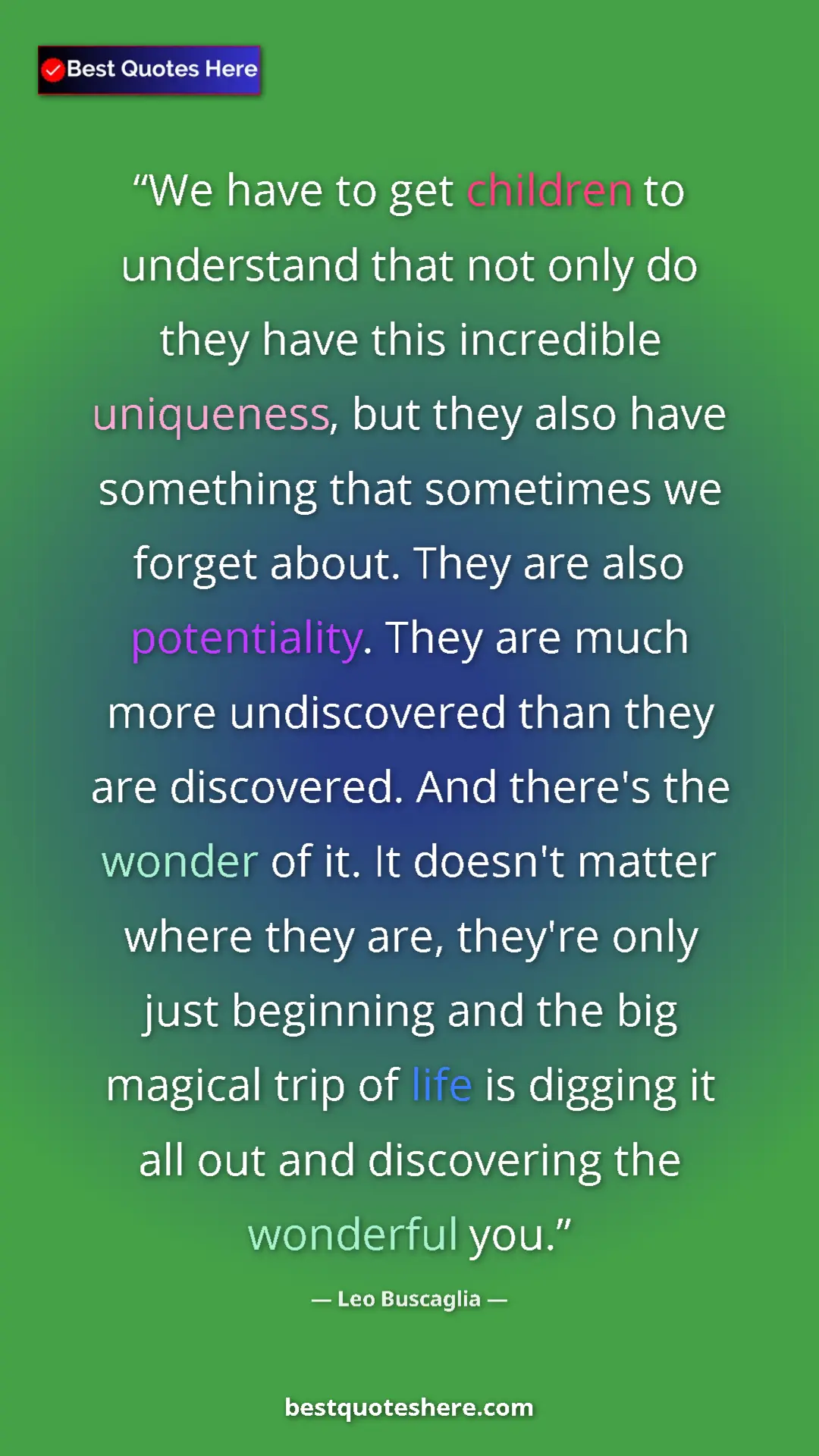 Leo Buscaglia Quote Card: "We have to get children to understand that not only do they..." Pinterest quote poster by Leo Buscaglia: "We have to get children to understand that not only do they..."