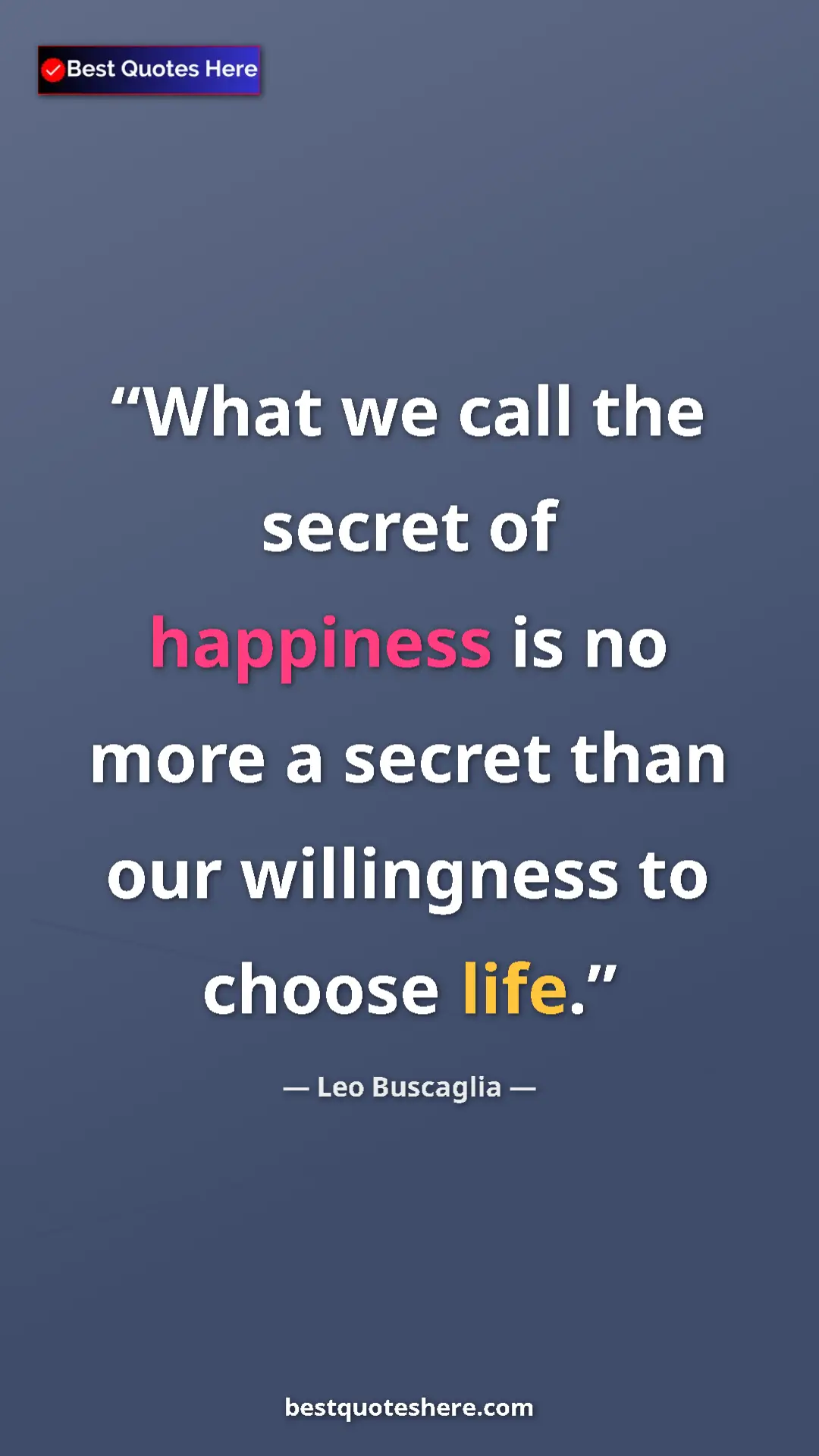 Pinterest quote poster by Leo Buscaglia: "What we call the secret of happiness is no more a secret..."
