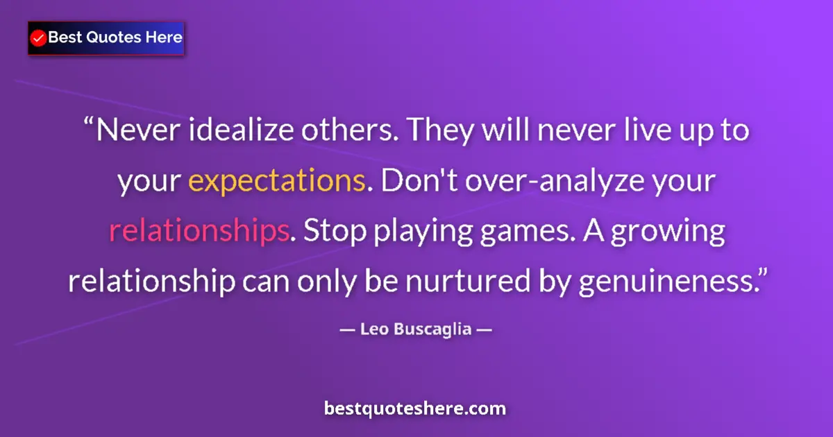 Quote by Leo Buscaglia: Never idealize others. They will never live up to