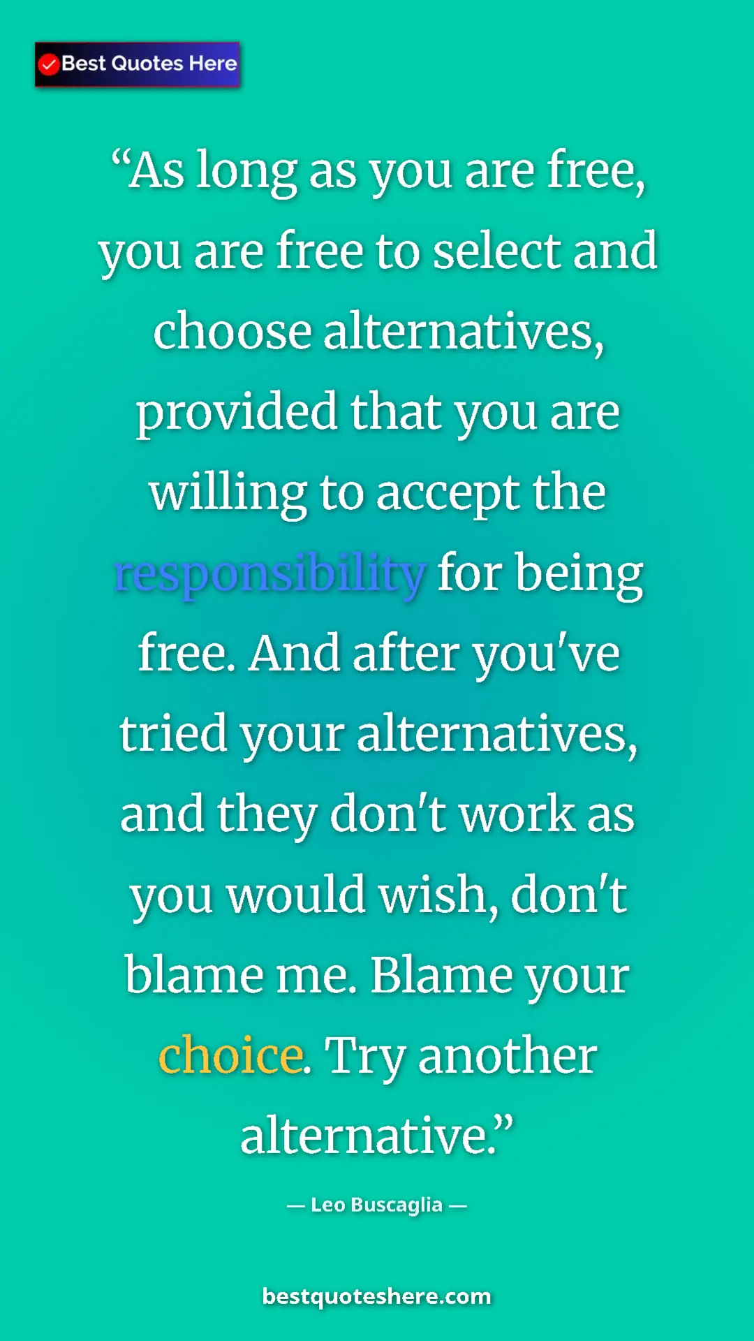 Leo Buscaglia Quote Card: "As long as you are free, you are free to select and choose..." Pinterest quote poster by Leo Buscaglia: "As long as you are free, you are free to select and choose..."