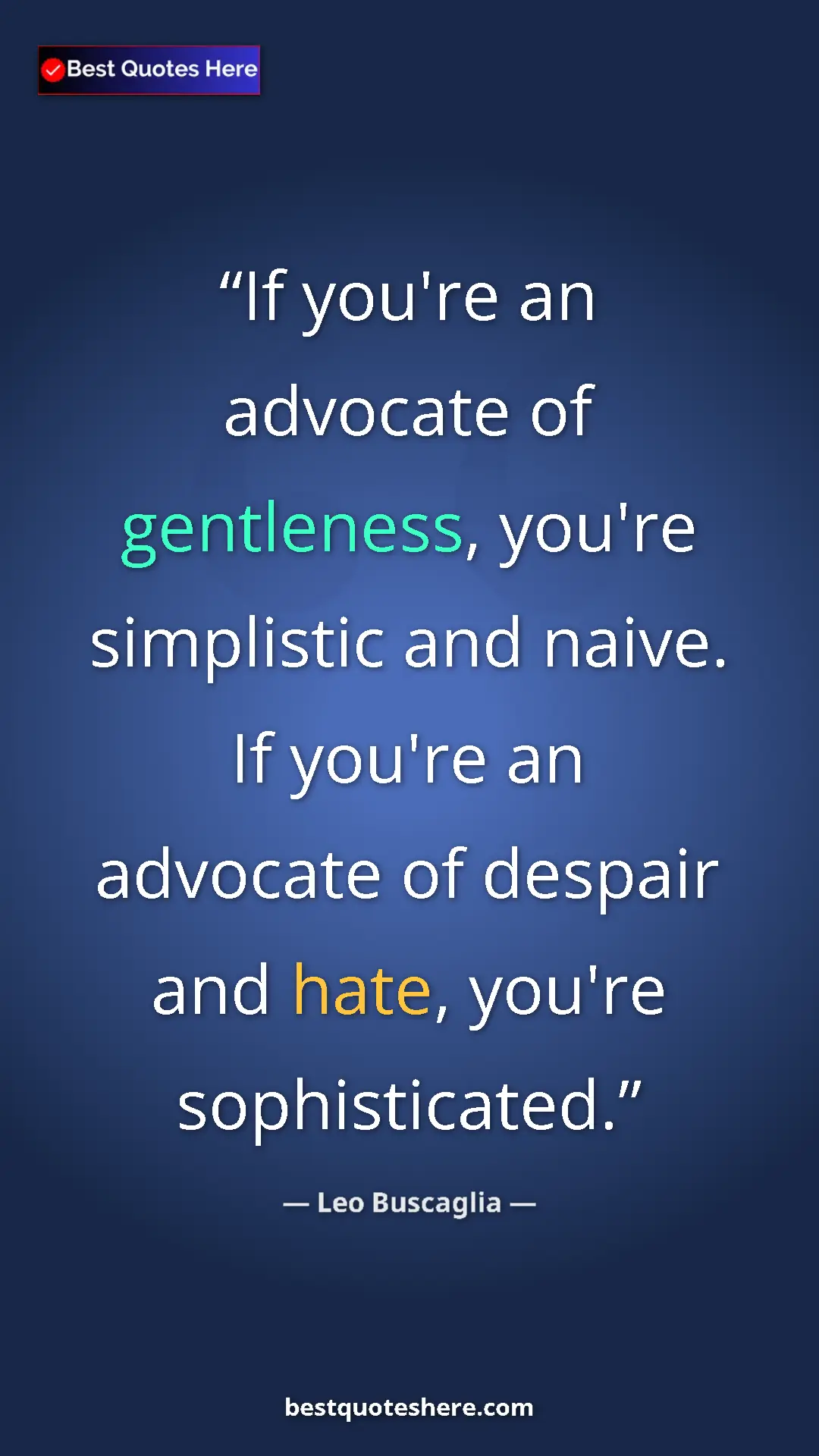 Pinterest quote poster by Leo Buscaglia: "If you're an advocate of gentleness, you're simplistic and..."