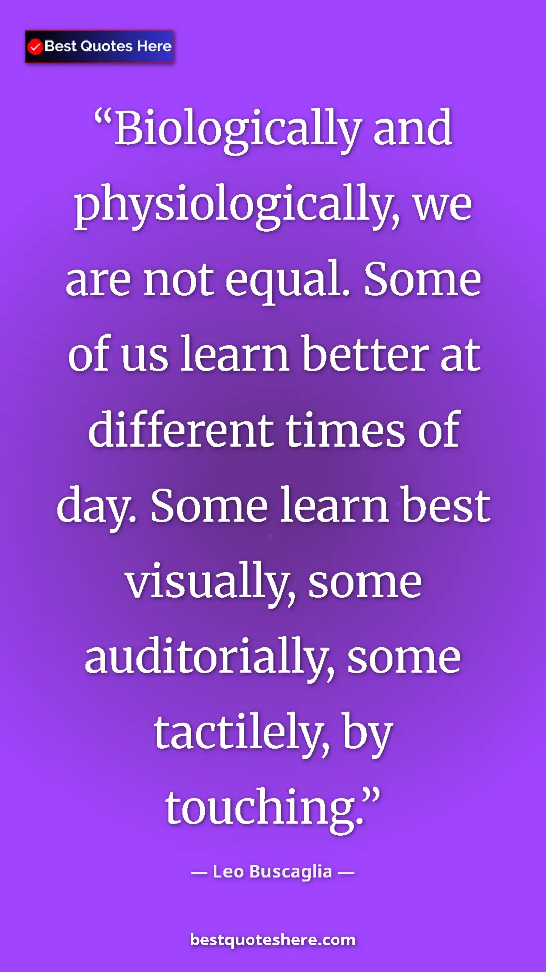 Pinterest quote poster by Leo Buscaglia: "Biologically and physiologically, we are not equal. Some of..."