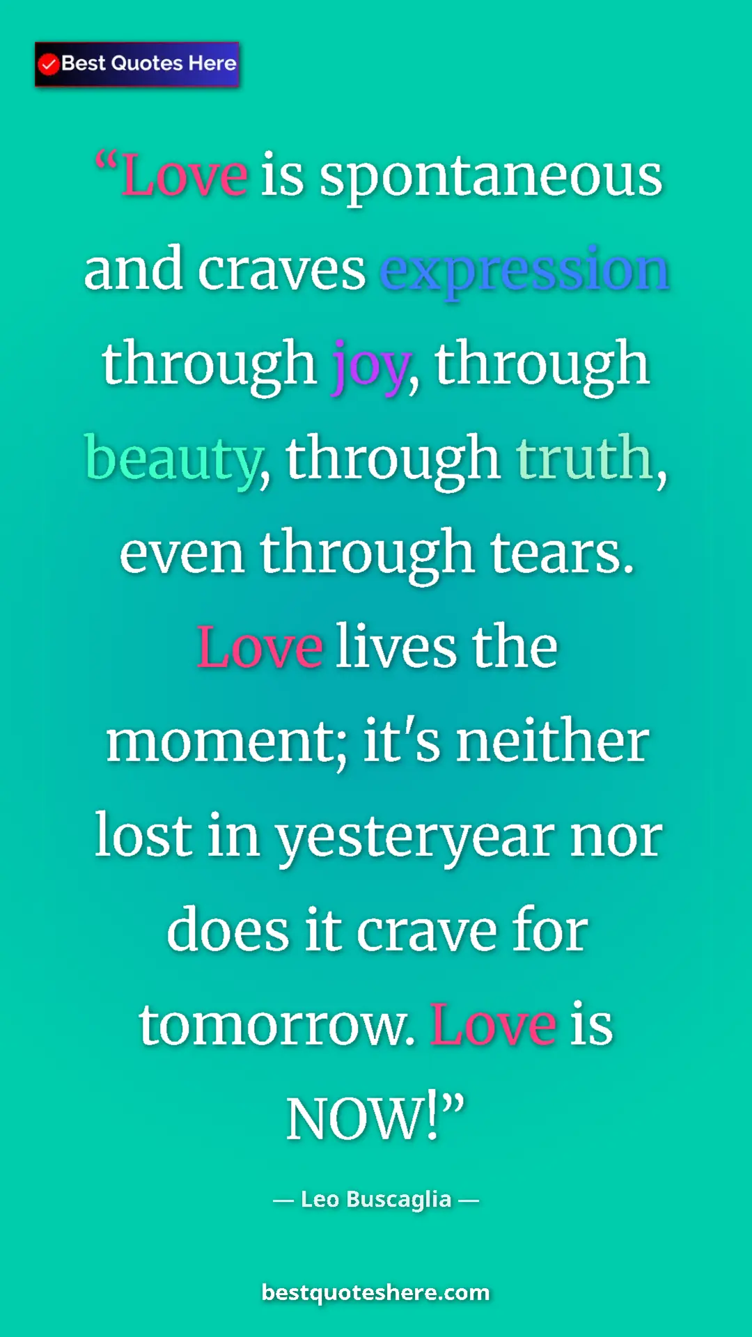 Leo Buscaglia Quote Card: "Love is spontaneous and craves expression through joy, throu" Pinterest quote poster by Leo Buscaglia: "Love is spontaneous and craves expression through joy, throu"
