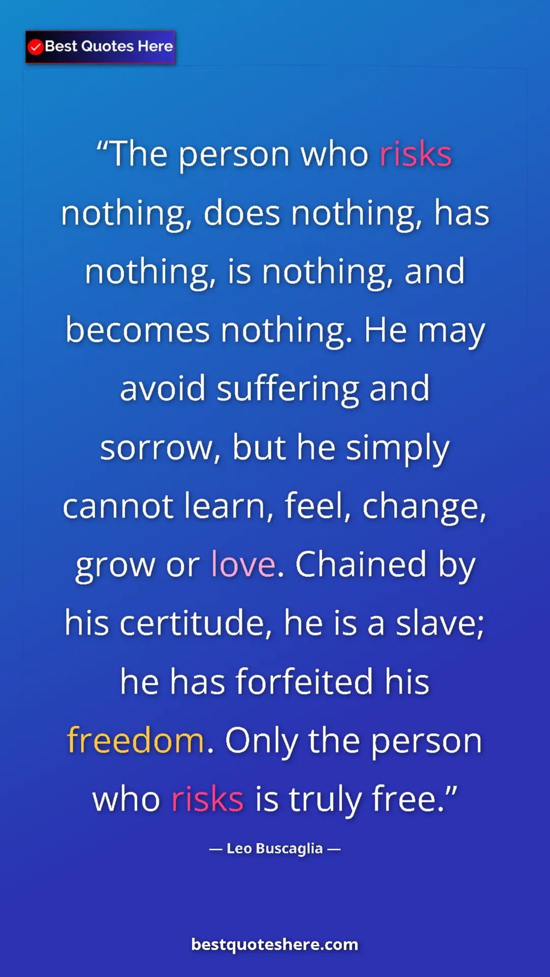 Leo Buscaglia Quote Card: "The person who risks nothing, does nothing, has nothing, is..." Pinterest quote poster by Leo Buscaglia: "The person who risks nothing, does nothing, has nothing, is..."
