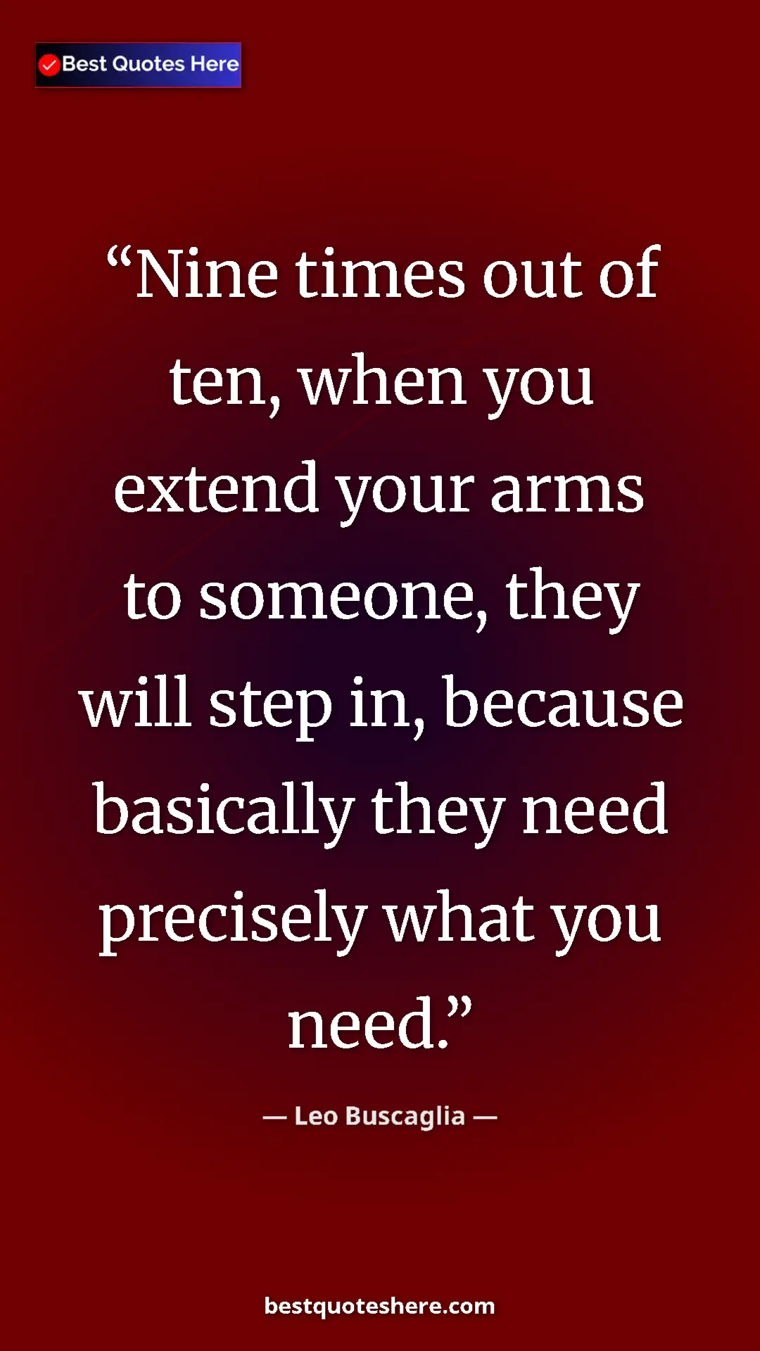 Pinterest quote poster by Leo Buscaglia: "Nine times out of ten, when you extend your arms to..."
