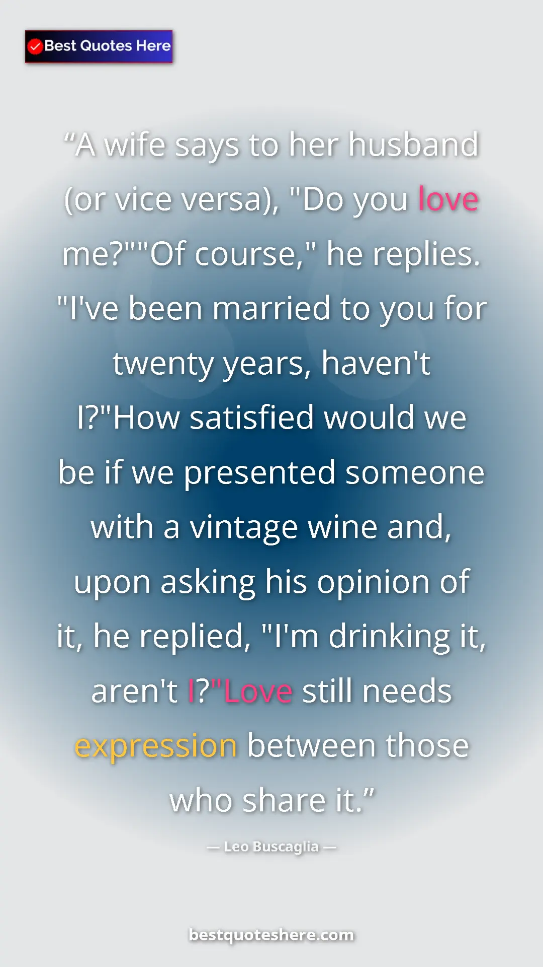 Pinterest quote poster by Leo Buscaglia: "A wife says to her husband (or vice versa), "Do you love..."