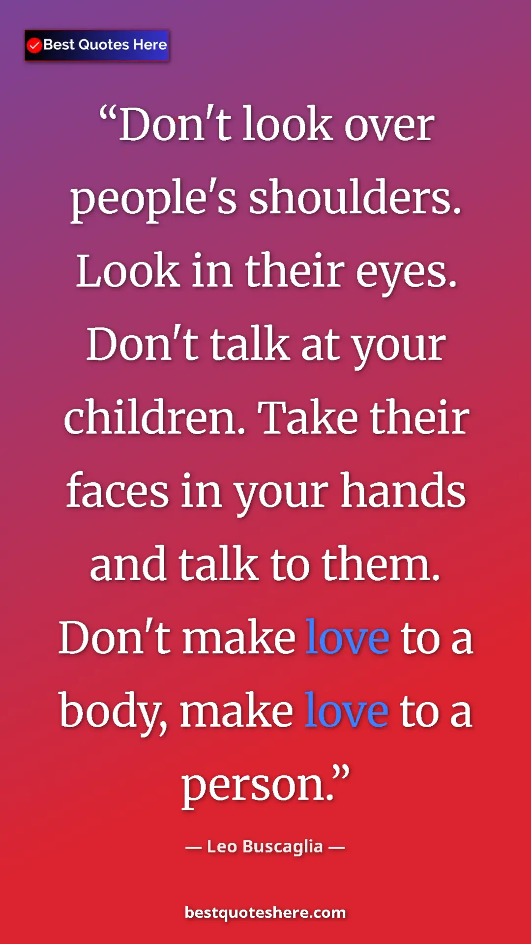 Pinterest quote poster by Leo Buscaglia: "Don't look over people's shoulders. Look in their eyes...."