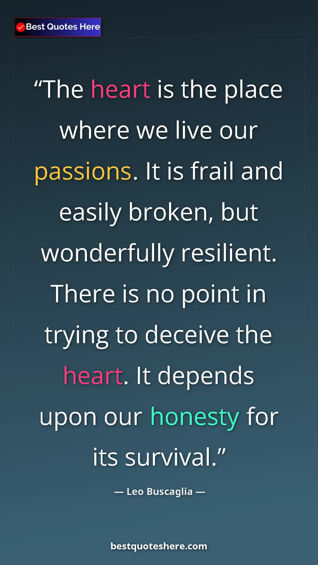 Pinterest quote poster by Leo Buscaglia: "The heart is the place where we live our passions. It is..."