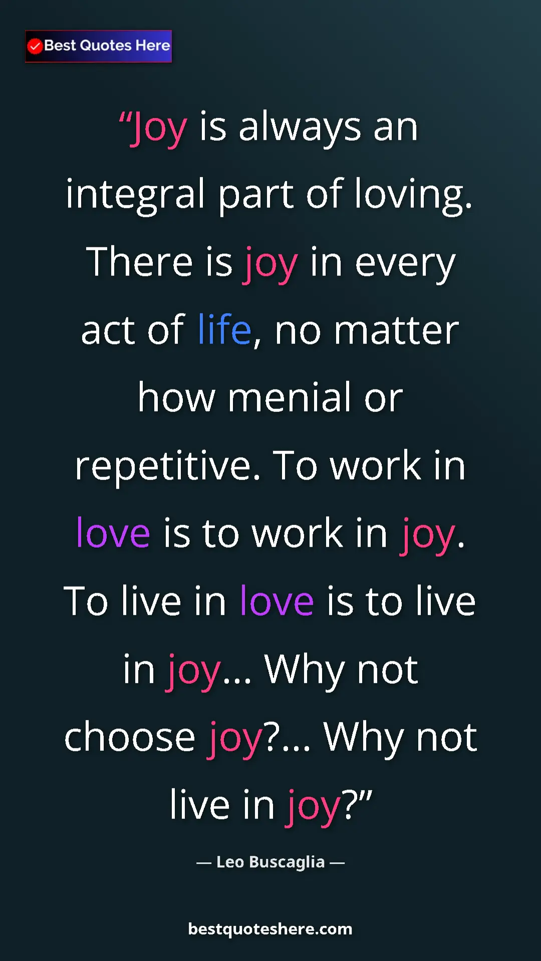 Pinterest quote poster by Leo Buscaglia: "Joy is always an integral part of loving. There is joy in..."