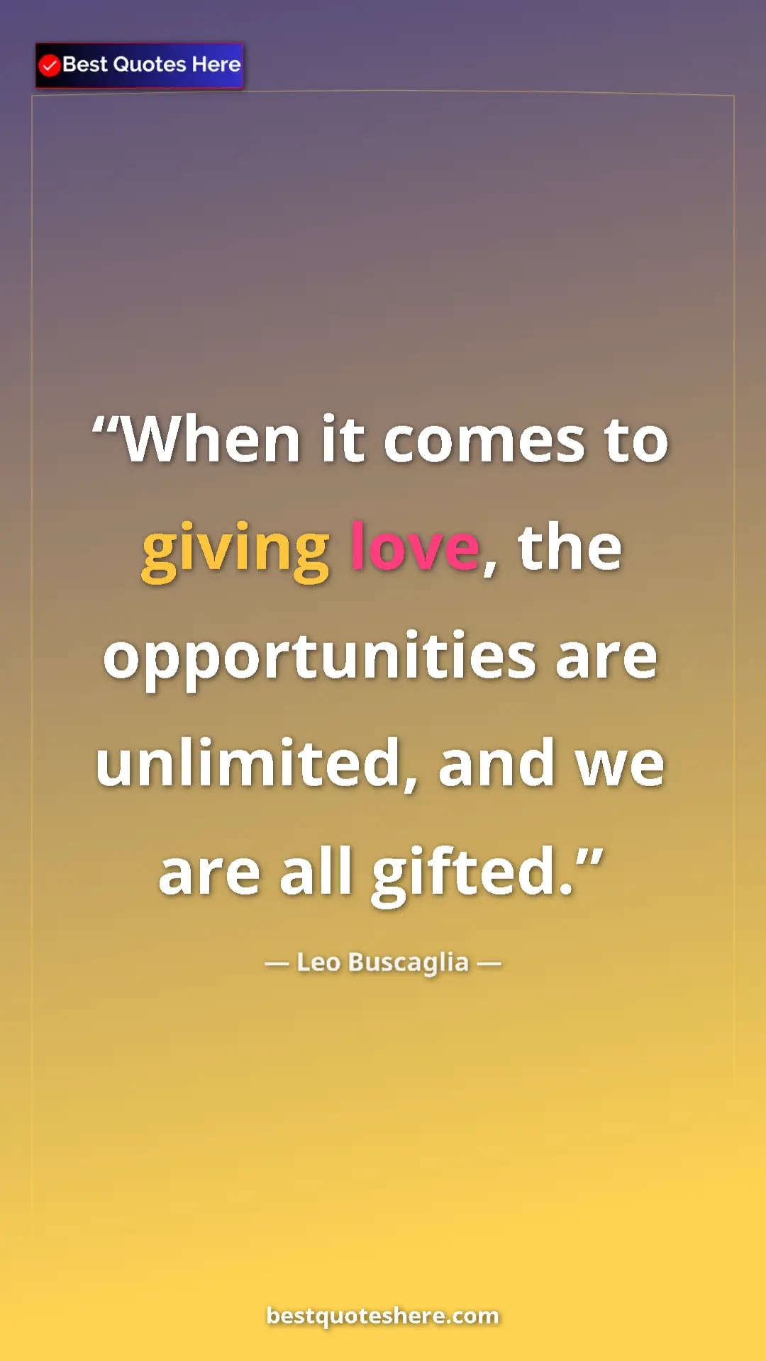 Pinterest quote poster by Leo Buscaglia: "When it comes to giving love, the opportunities are..."