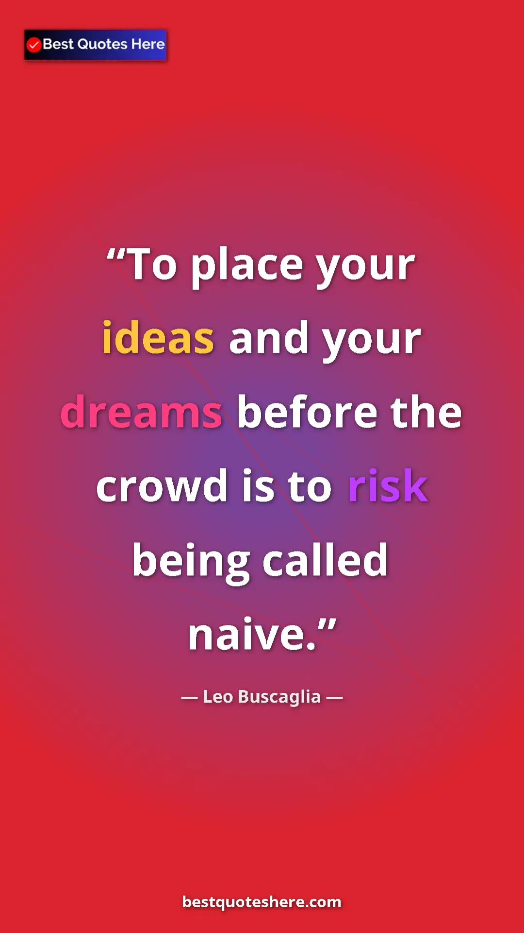 Pinterest quote poster by Leo Buscaglia: "To place your ideas and your dreams before the crowd is to..."