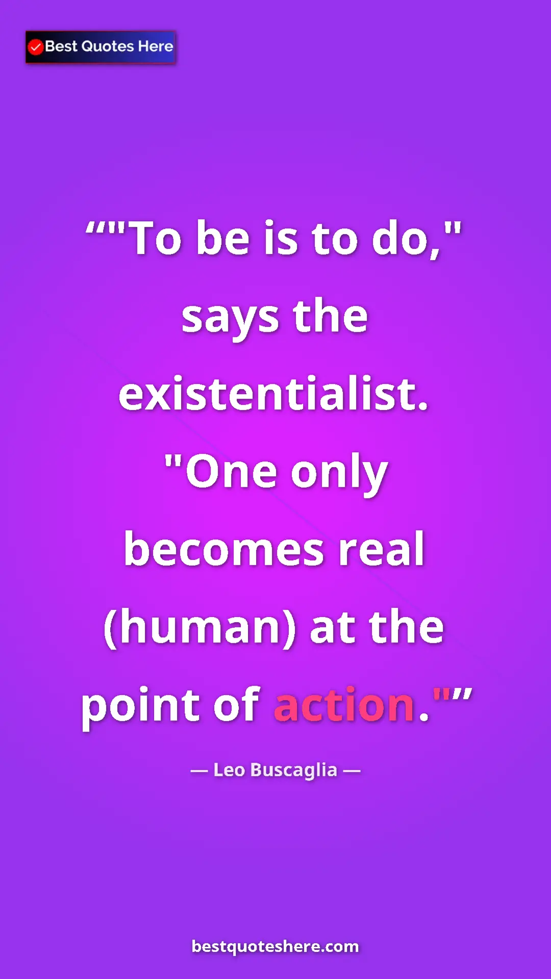 Pinterest quote poster by Leo Buscaglia: ""To be is to do," says the existentialist. "One only..."