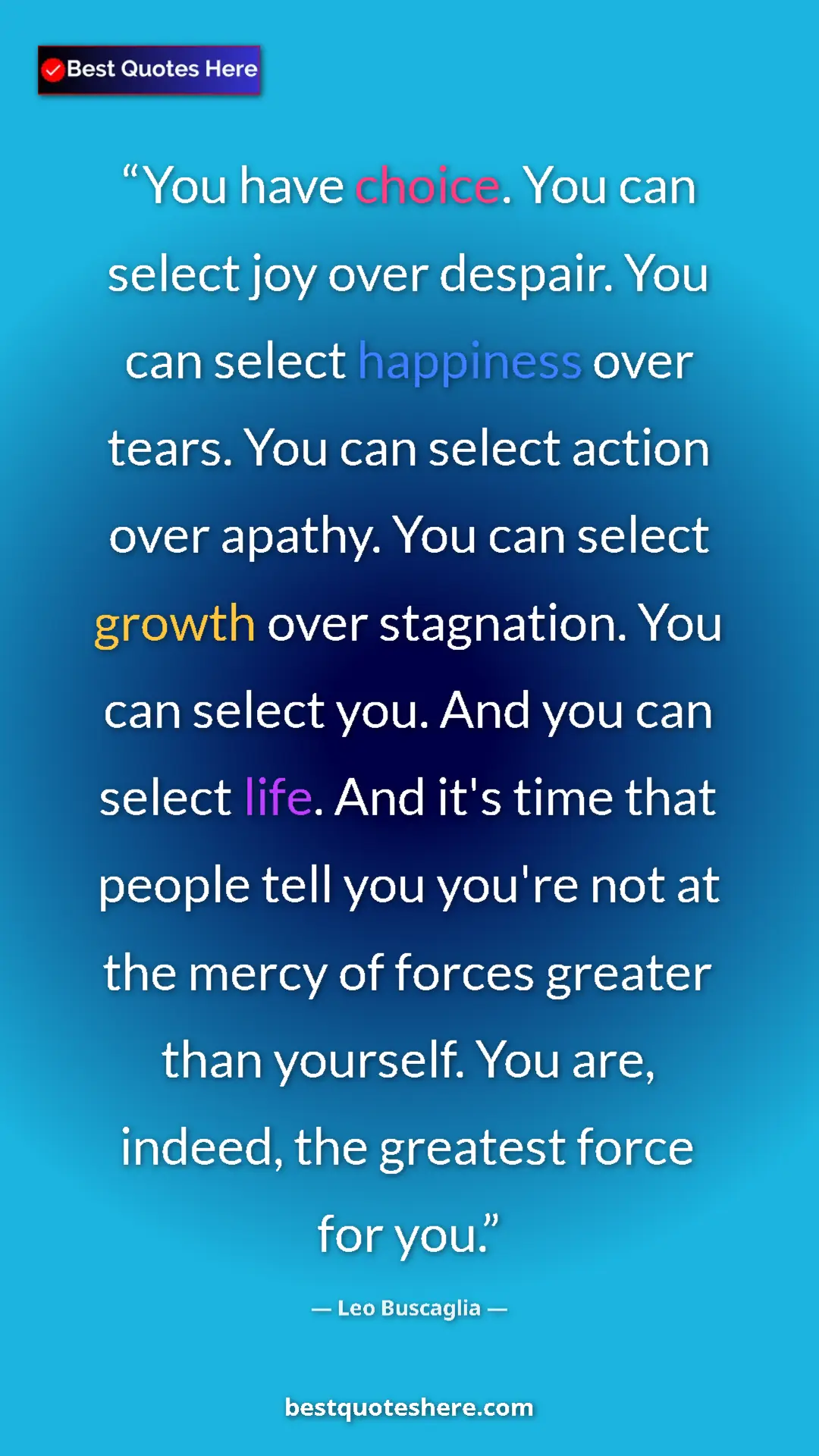 Pinterest quote poster by Leo Buscaglia: "You have choice. You can select joy over despair. You can..."